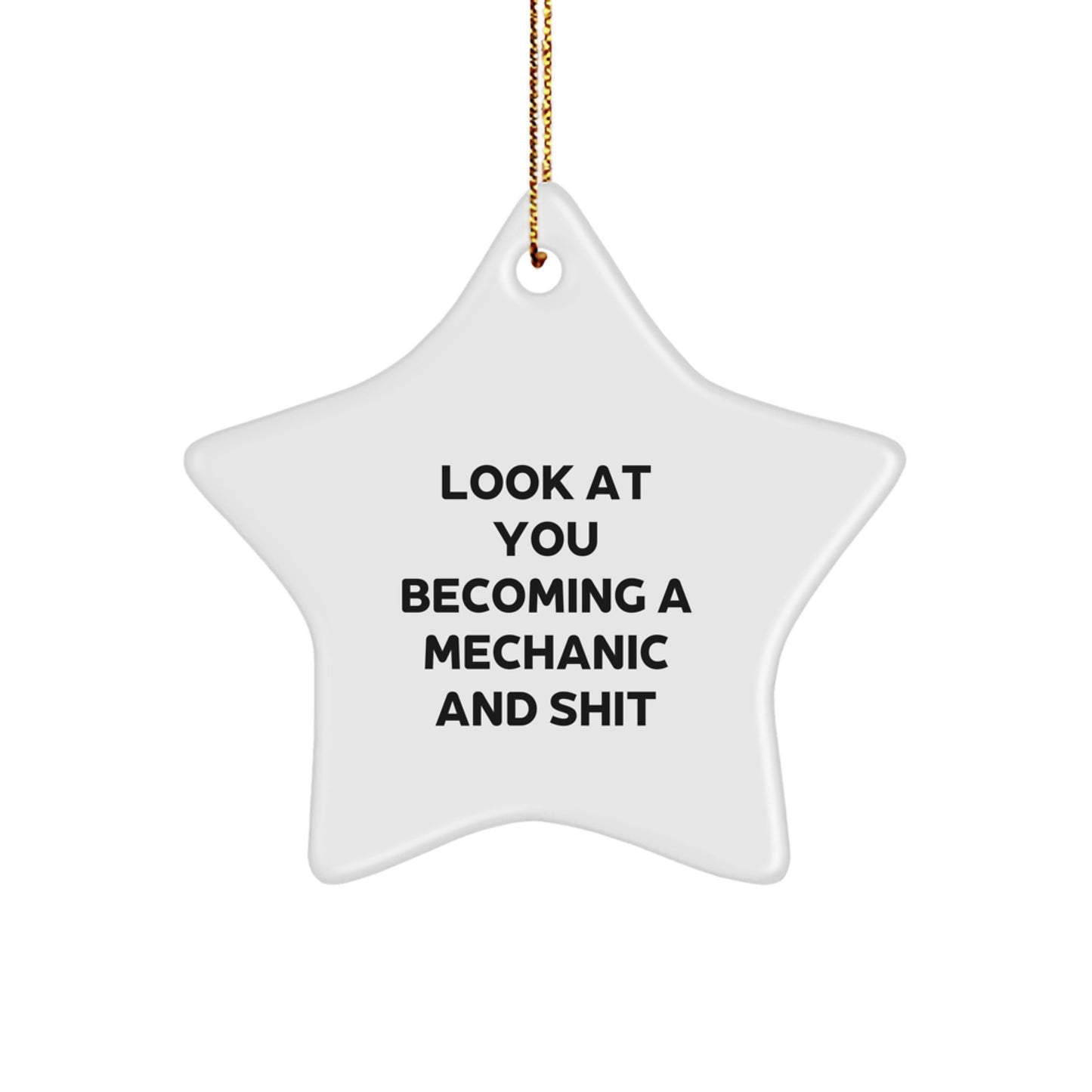 Funny Mechanic Gifts for Christmas - 'Look At You Becoming A Mechanic And Shit' Star Ornament from Friends, Coworkers, or Family - Image 1