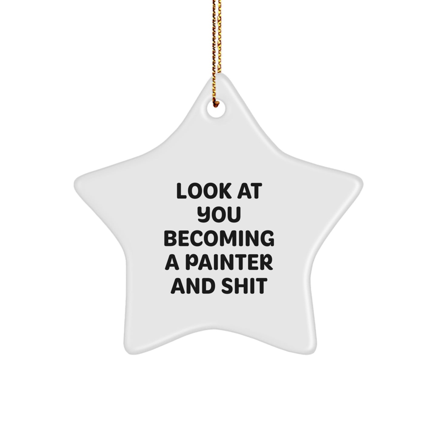 Funny Painter Star Ornament Gifts from Friends for Painter Men, Unique Christmas Unique Gifts for Painter Friends, Star Ornament Look At You Becoming A Painter And Shit - Image 1
