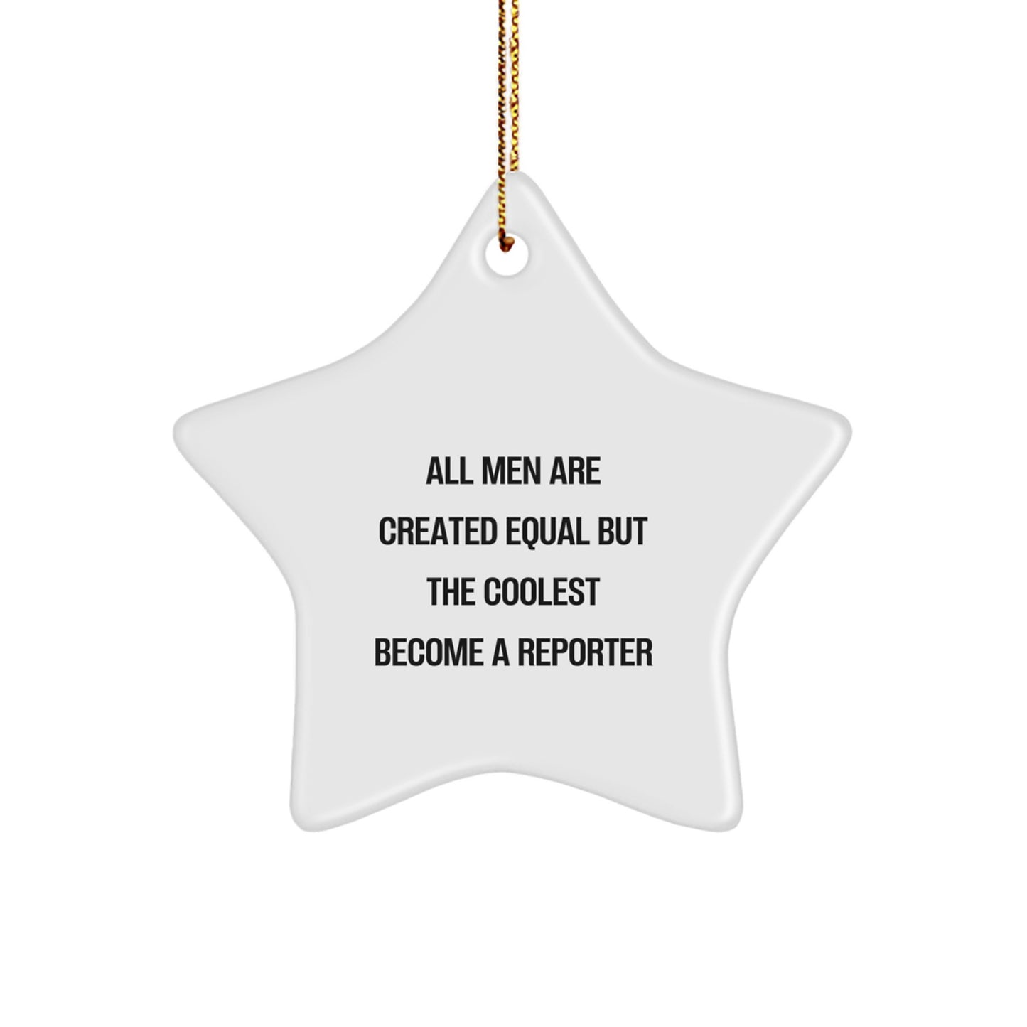 Funny Reporter Gifts from Men for Christmas Star Ornament, 'All Men Are Created Equal But The Coolest Become A Reporter' Quote, Unique Present for Reporters, Men, or Friends - Image 1