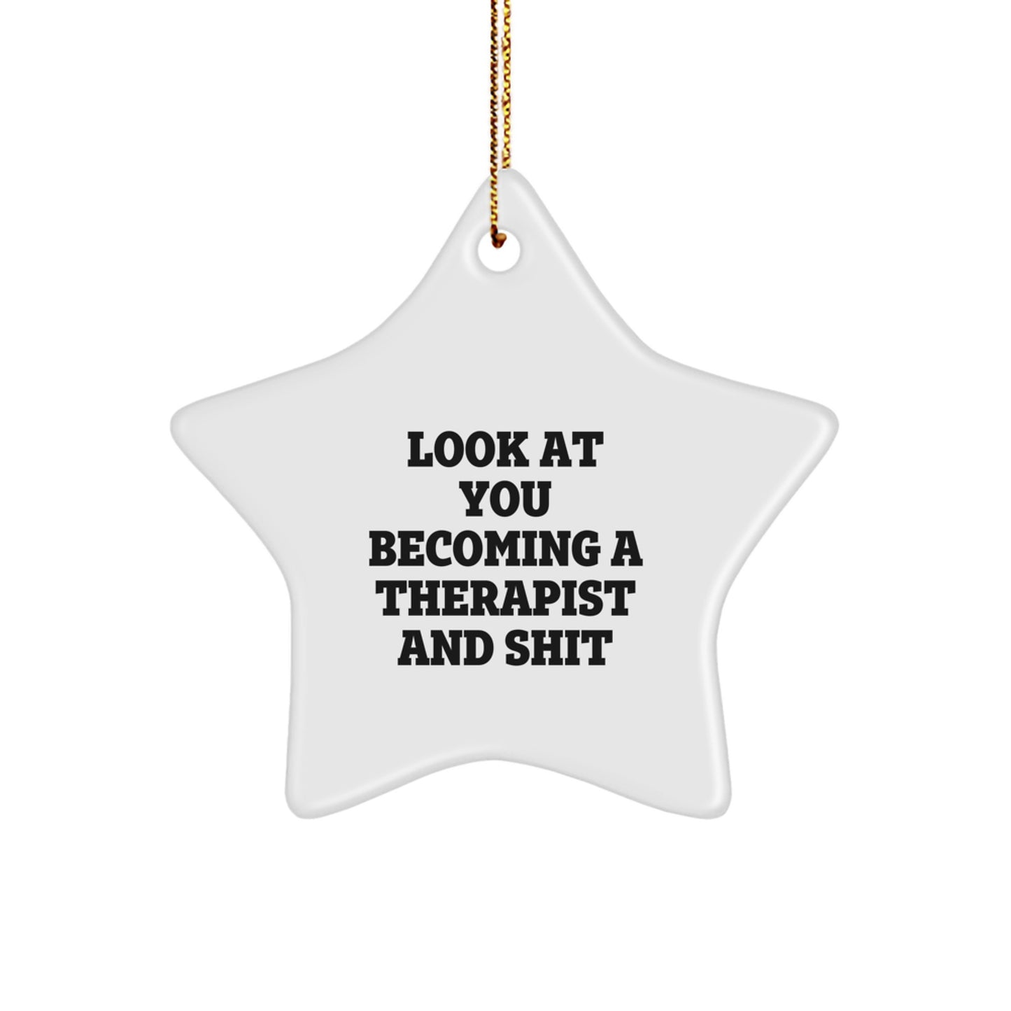 Funny Therapist Gift, Star Ornament with Inspirational Quote, Gifts for Therapist Men Christmas Decorations, Look At You Becoming A Therapist And Shit Star Shaped Decoration - Image 1