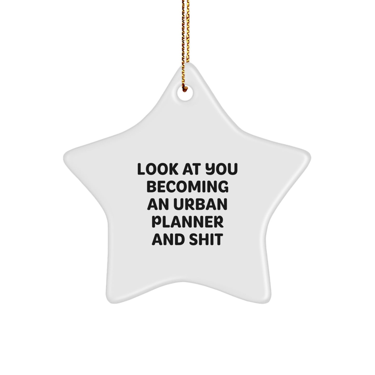 Funny Urban Planner Gifts for Him - Star Ornament with Inspirational Quote 'Look At You Becoming An Urban Planner And Shit' - Unique Christmas Urban Planner Office Decorations - Image 1