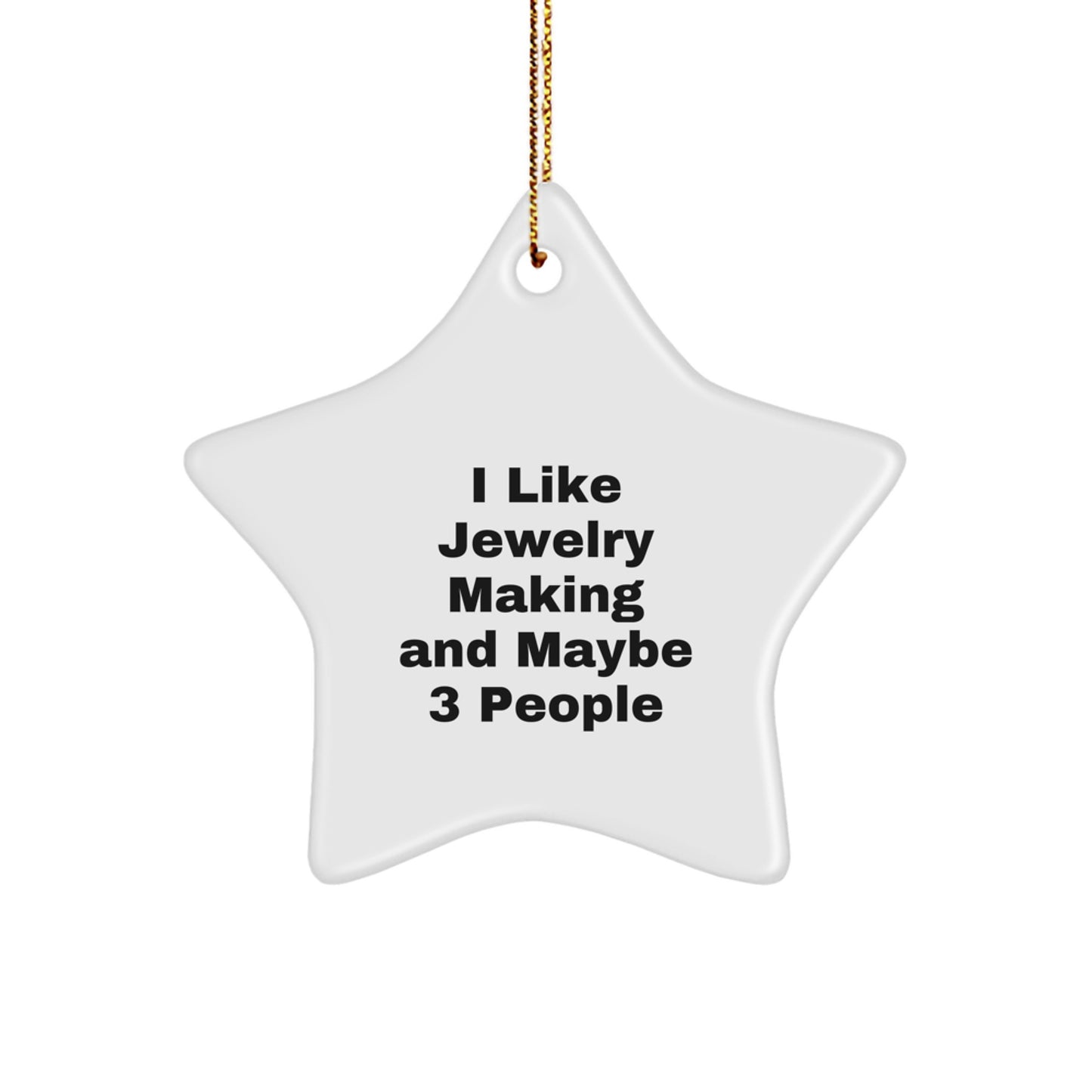 Funny Jewelry Making Gifts for Friends and Family - I Like Jewelry Making And Maybe 3 People Star Ornament, Christmas Unique Gifts from Men - Image 1
