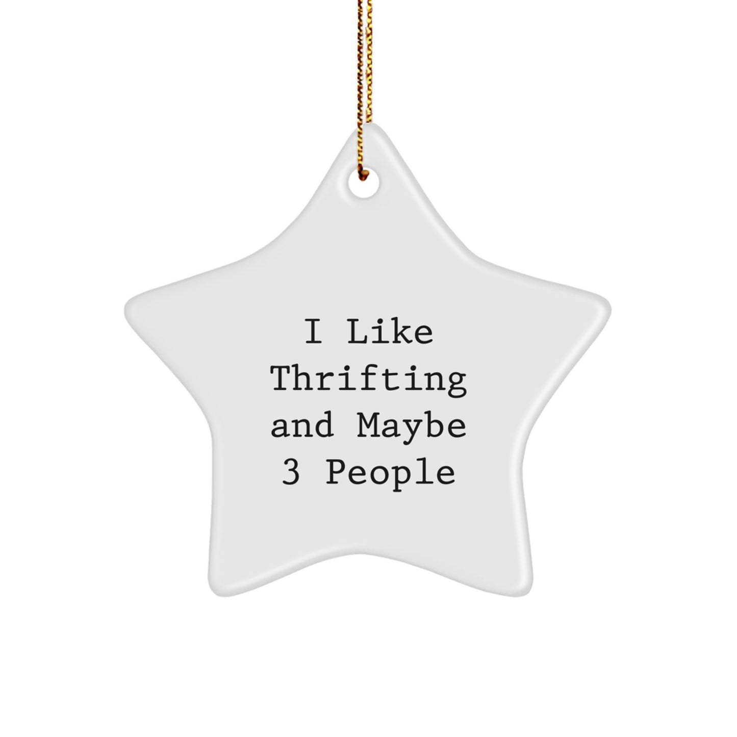 Thrifting Gifts for Friends - I Like Thrifting And Maybe 3 People Funny Star Ornament, Christmas Unique Gifts from Friends, Gifts for Thrifting Enthusiasts, Unique Star Ornament - Image 1