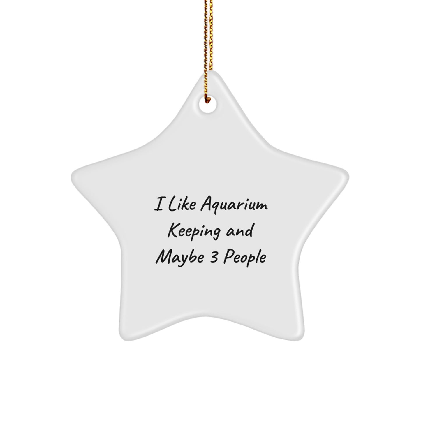 Funny 'I Like Aquarium Keeping And Maybe 3 People' Star Ornament Gifts from Family for Men and Women - Christmas Unique Gifts for Aquarium Keeping Enthusiasts - Image 1