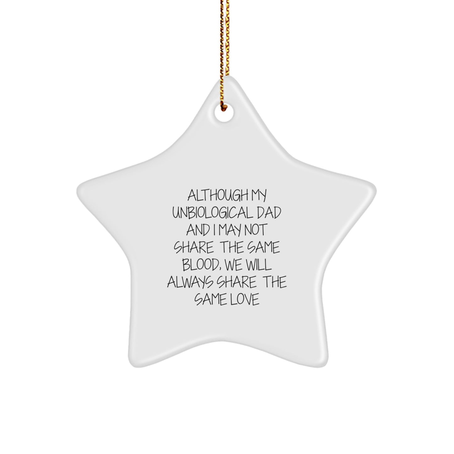 Unbiological Dad Gifts, Funny Star Ornament for Men, Gifts from Family to Unbiological Dad, Although My Unbiological Dad And I May Not Share The Same Blood, We Will Always Share The Same Love - Image 1