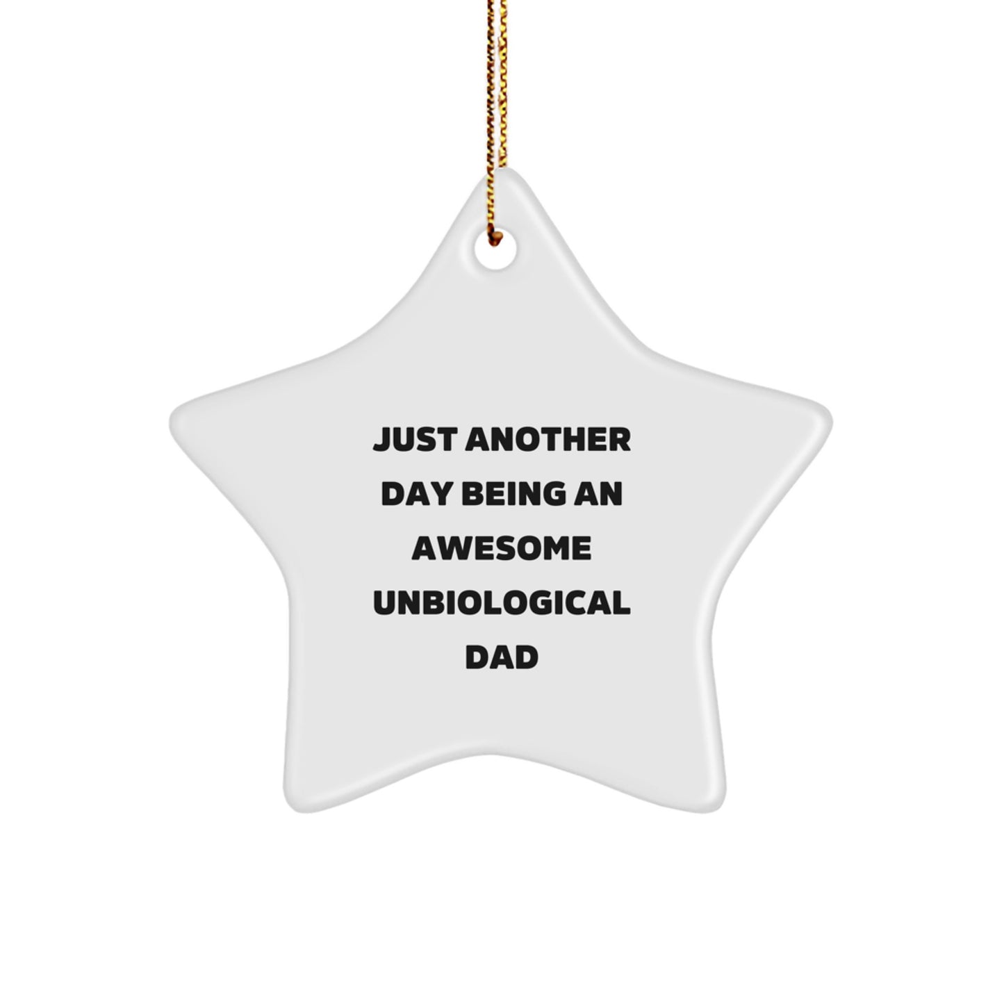 Funny Unbiological Dad Gifts from Friends - Star Ornament with Quote 'Just Another Day Being An Awesome Unbiological Dad' for Christmas Unique Gifts - Image 1