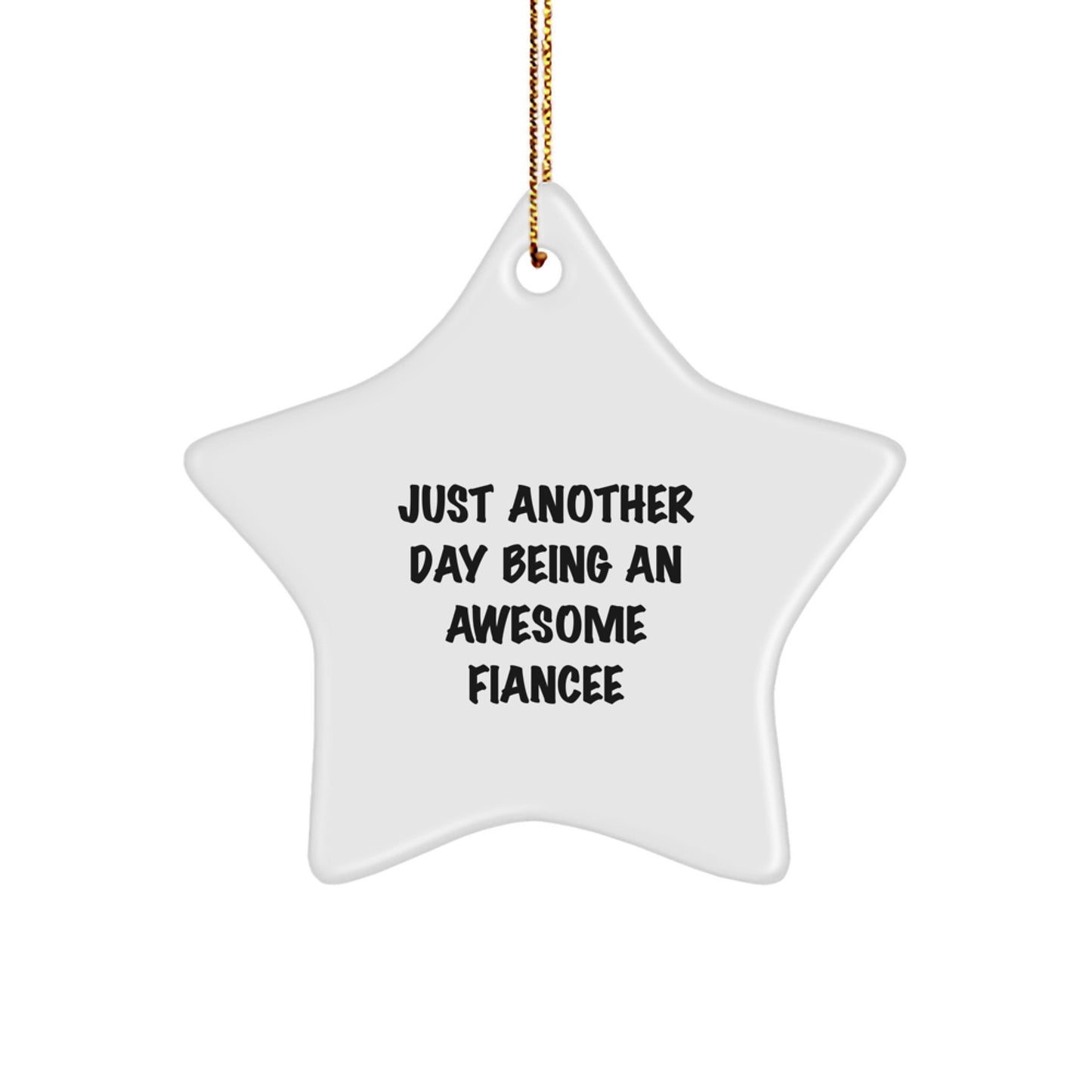 Funny Fiancee Gifts from Men, Star Ornament for Fiancee, Quote: 'Just Another Day Being An Awesome Fiancee' - White Star Shaped Decoration for Christmas Unique Gifts - Image 1