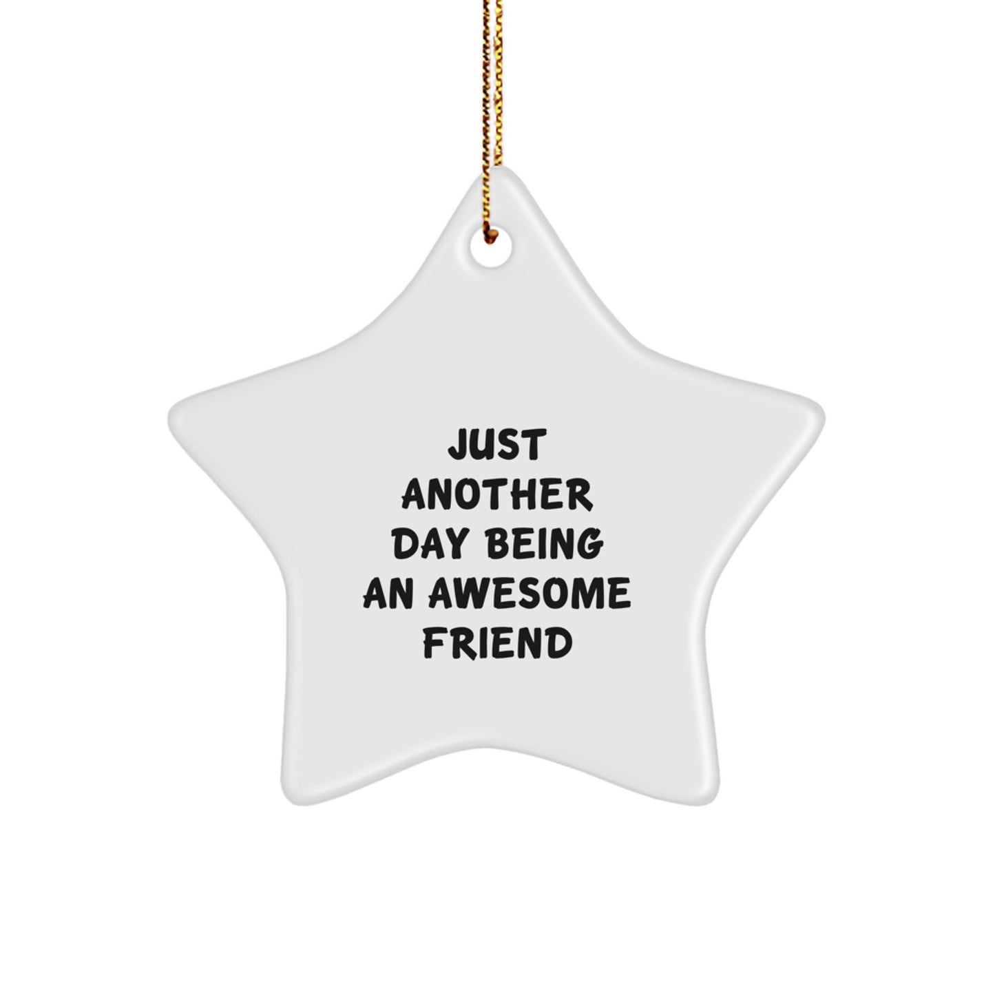Gifts from Friends for a Friend, Star Ornament with Funny Quote Just Another Day Being An Awesome Friend, Christmas Unique Star Gifts - Image 1