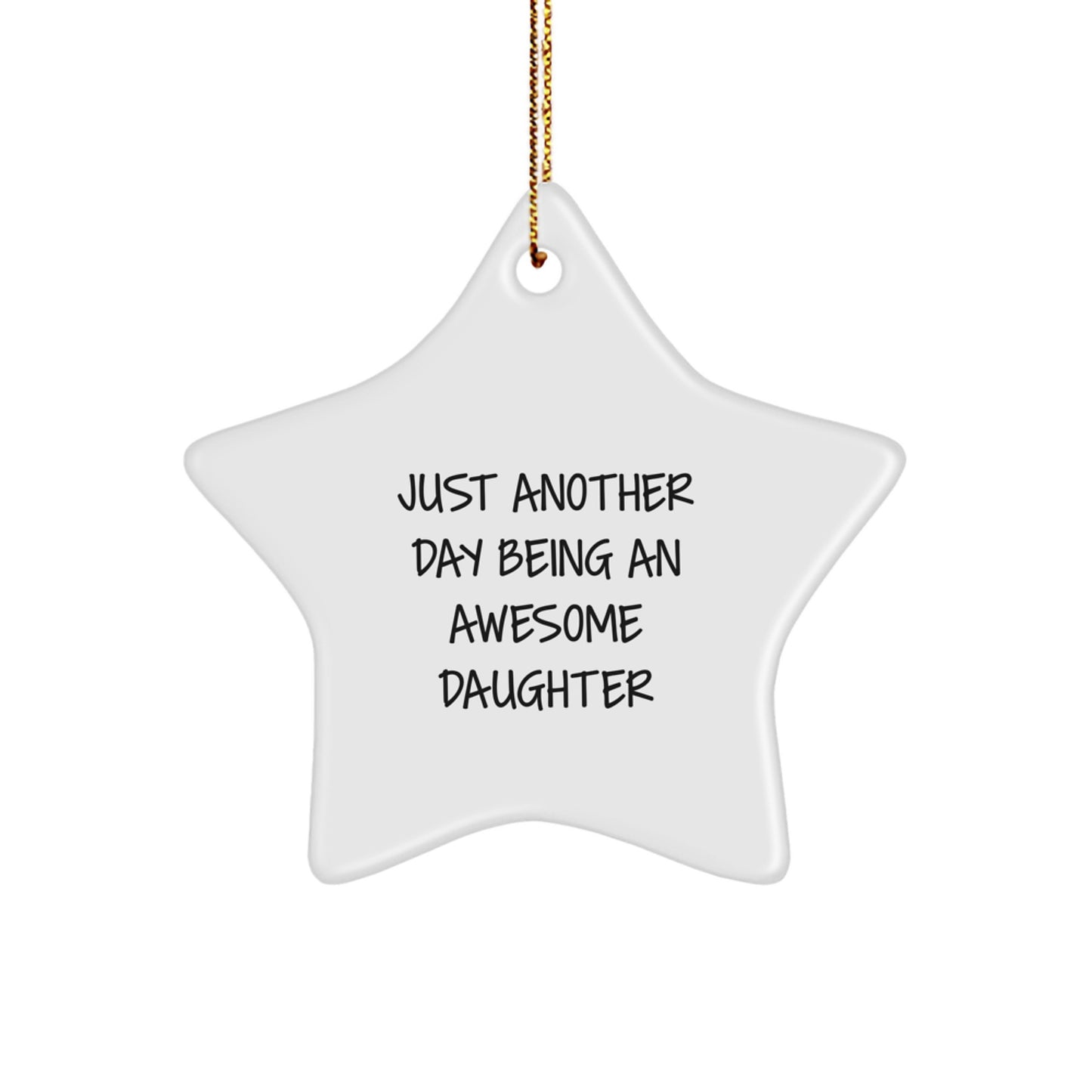 Funny Daughter Gifts from Mom on Christmas Unique Gifts - Just Another Day Being An Awesome Daughter Star Ornament - Image 1