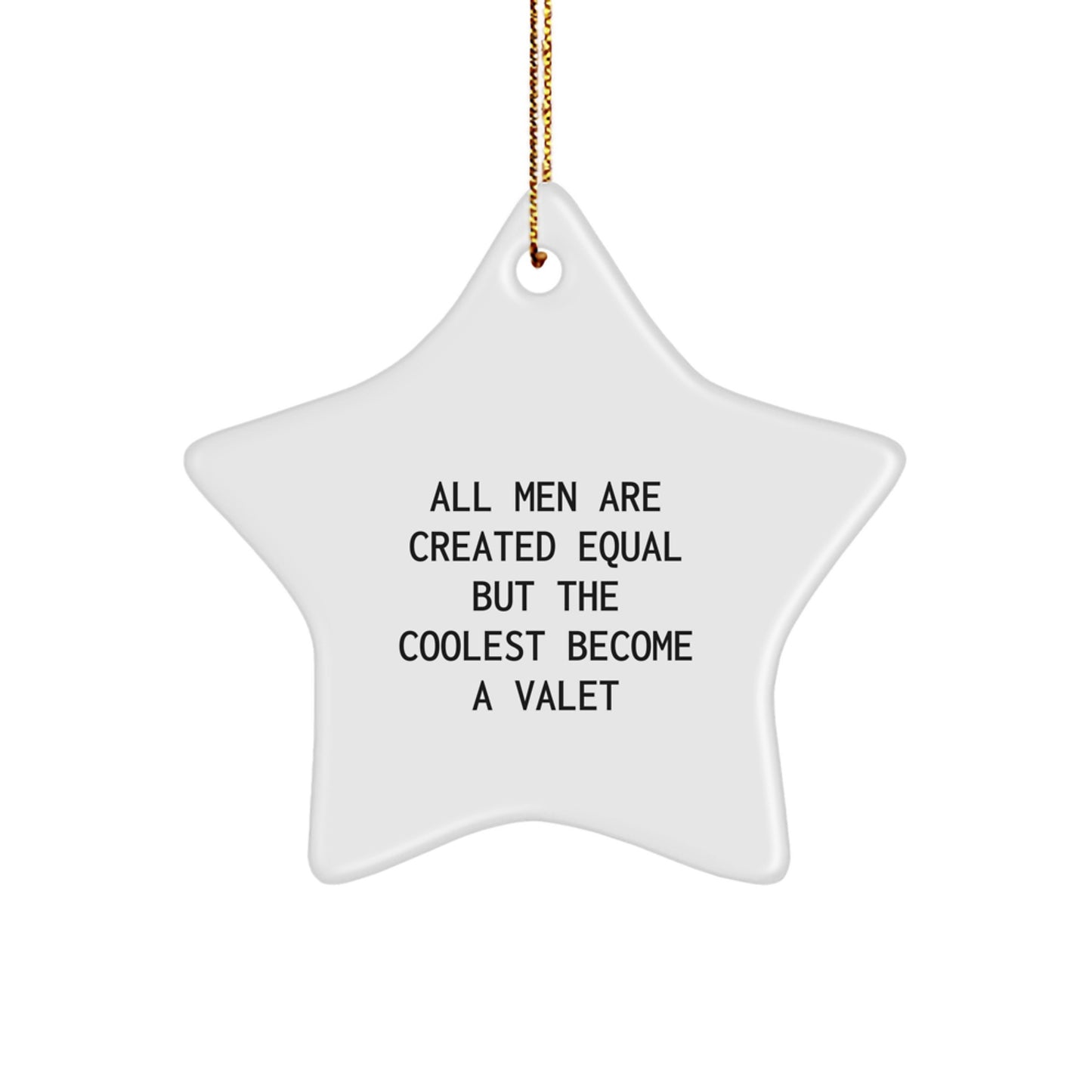 Funny Valet Gifts from Friends for Christmas - Star Ornament with Quote 'All Men Are Created Equal But The Coolest Become A Valet' - Unique Present for Men - Image 1