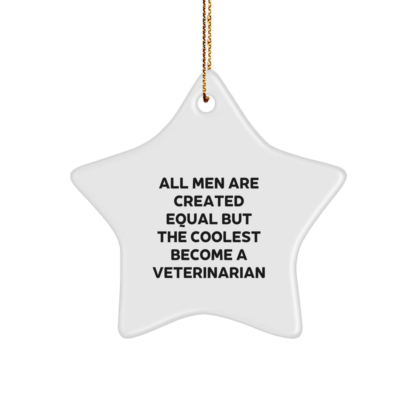 Funny Veterinarian Star Ornament Gifts from Men Friends Family for Christmas Unique Decorations - All Men Are Created Equal But The Coolest Become A Veterinarian - Image 1