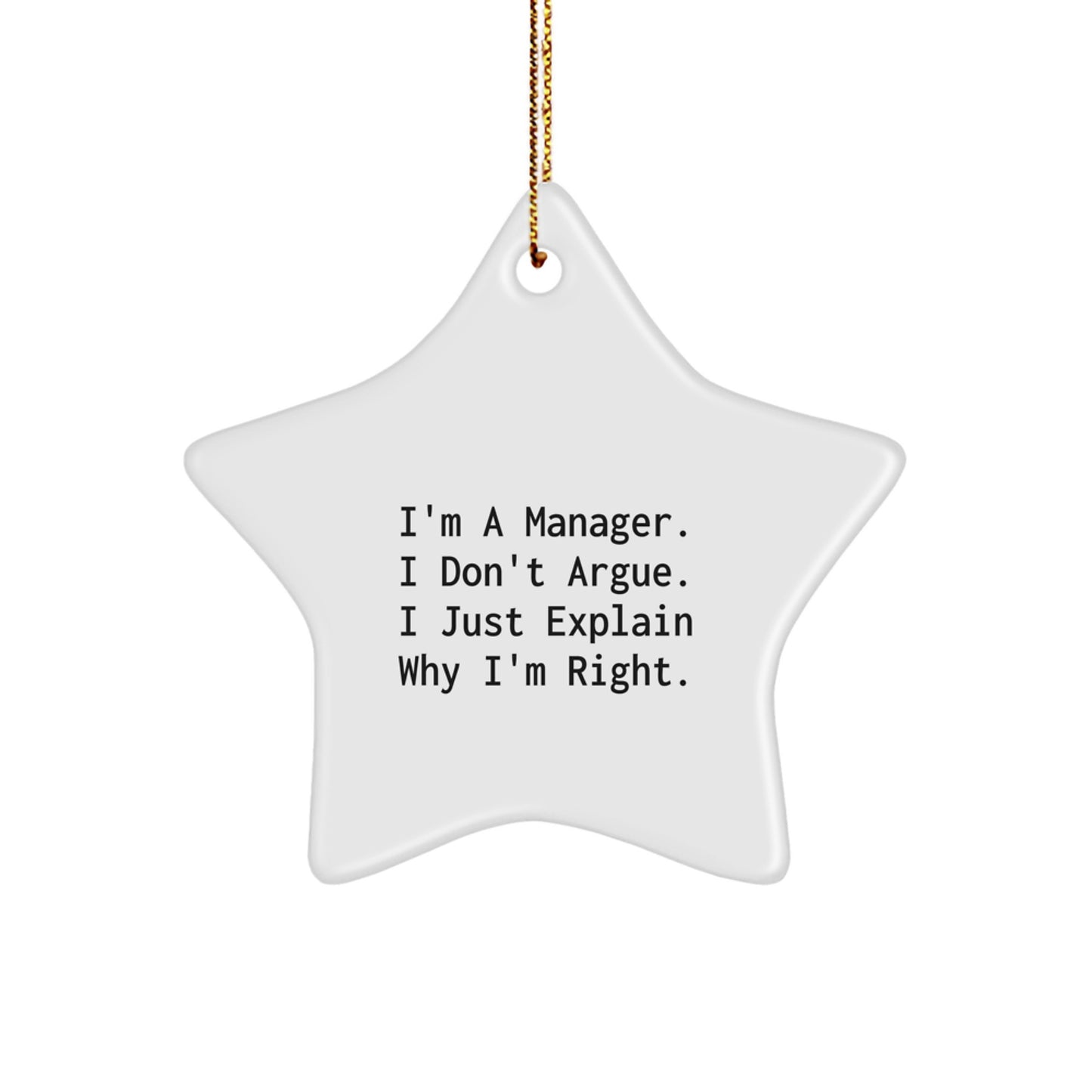 Funny Manager Gifts from Men for Christmas Unique Star Ornament - 'I'm A Manager. I Don't Argue. I Just Explain Why I'm Right.' - Image 1