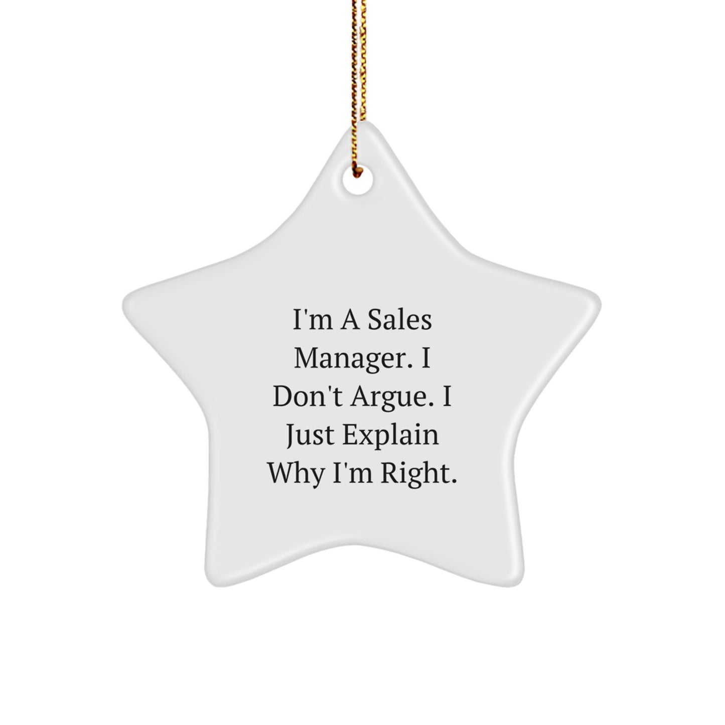 Funny Sales Manager Gifts, I'm A Sales Manager. I Don't Argue. I Just Explain Why I'm Right. Star Ornament for Christmas Unique Gifts from Friends to Sales Managers - Image 1