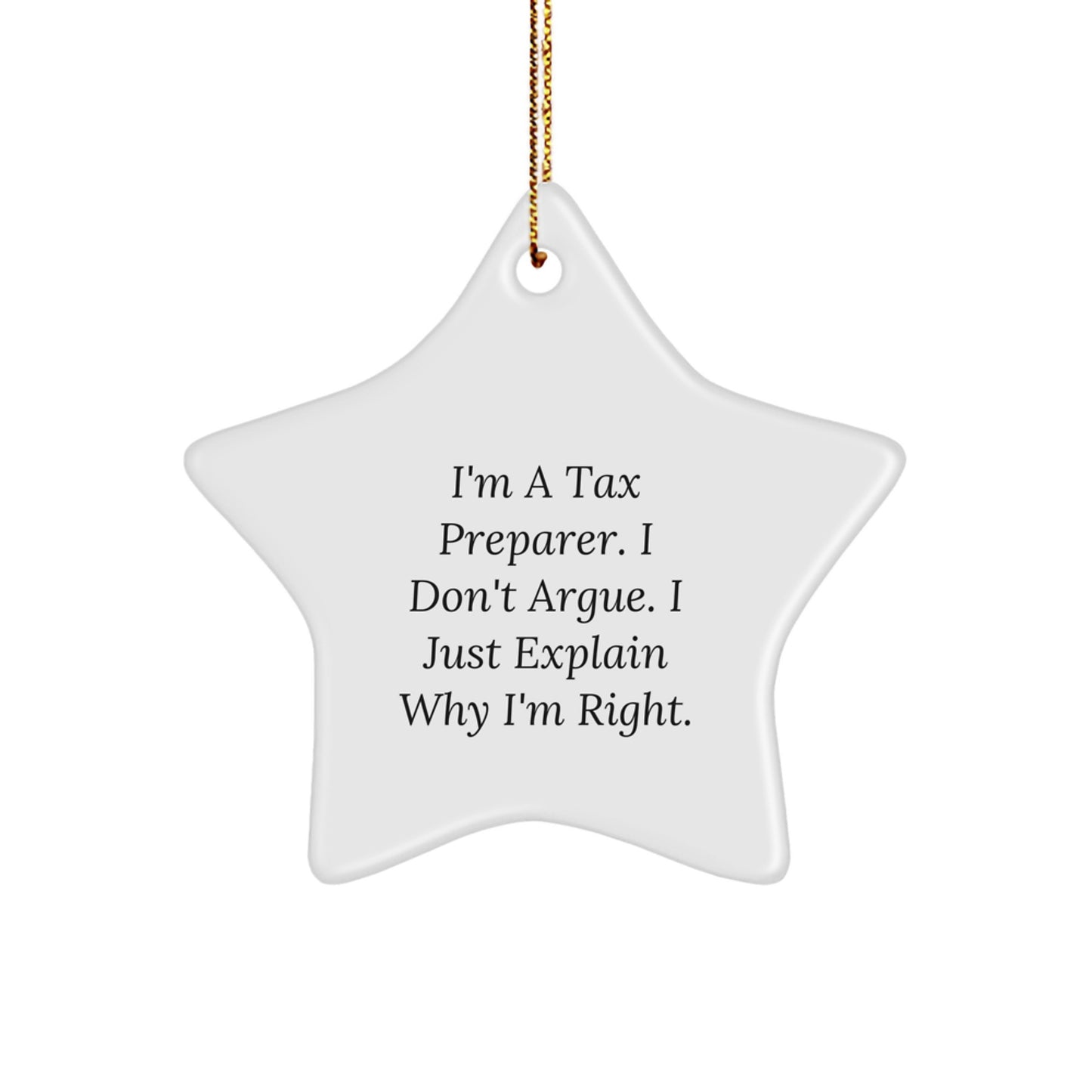 Funny Tax Preparer Gifts from Friends or Coworkers - I'm A Tax Preparer. I Don't Argue. I Just Explain Why I'm Right. Star Ornament for Men or Women, Christmas Unique Gifts for Family - Image 1