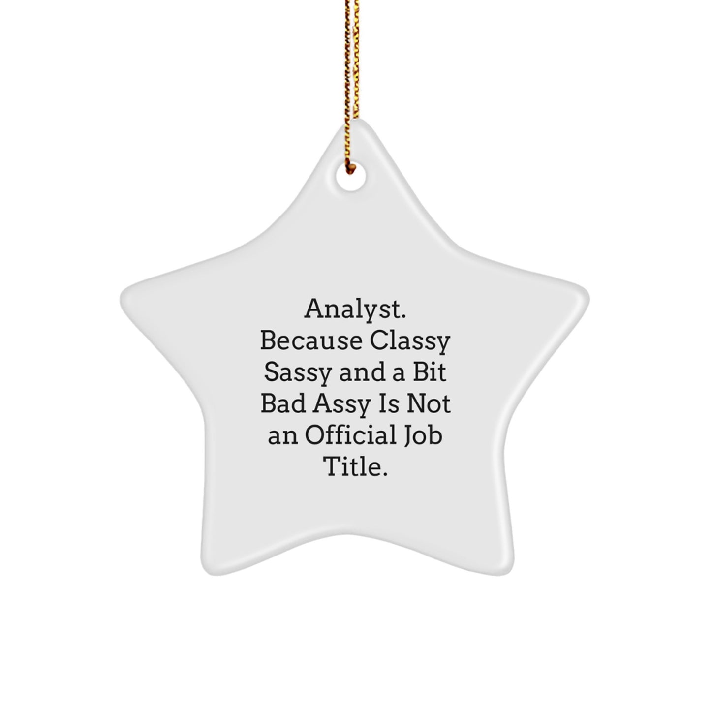 Funny Analyst Star Ornament Gifts from Friends for Christmas - Classy Sassy And A Bit Fearlessy Is Not An Official Job Title! - Image 1