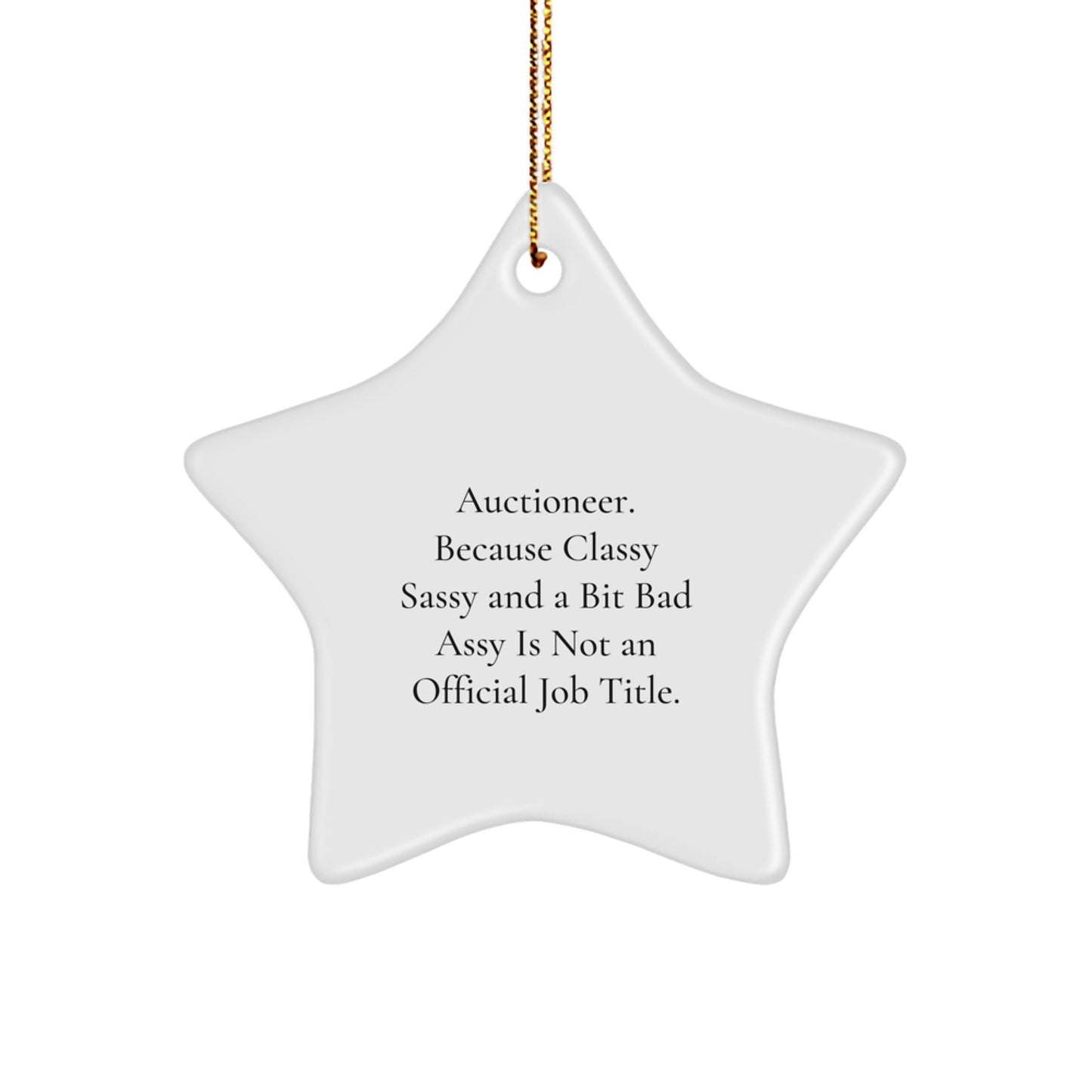 Auctioneer Gifts, Classy Sassy, Star Ornament, 'Because Classy Sassy And A Bit Fearlessy Is Not An Official Job Title.', Christmas Unique Gifts from Friends to Auctioneer - Image 1
