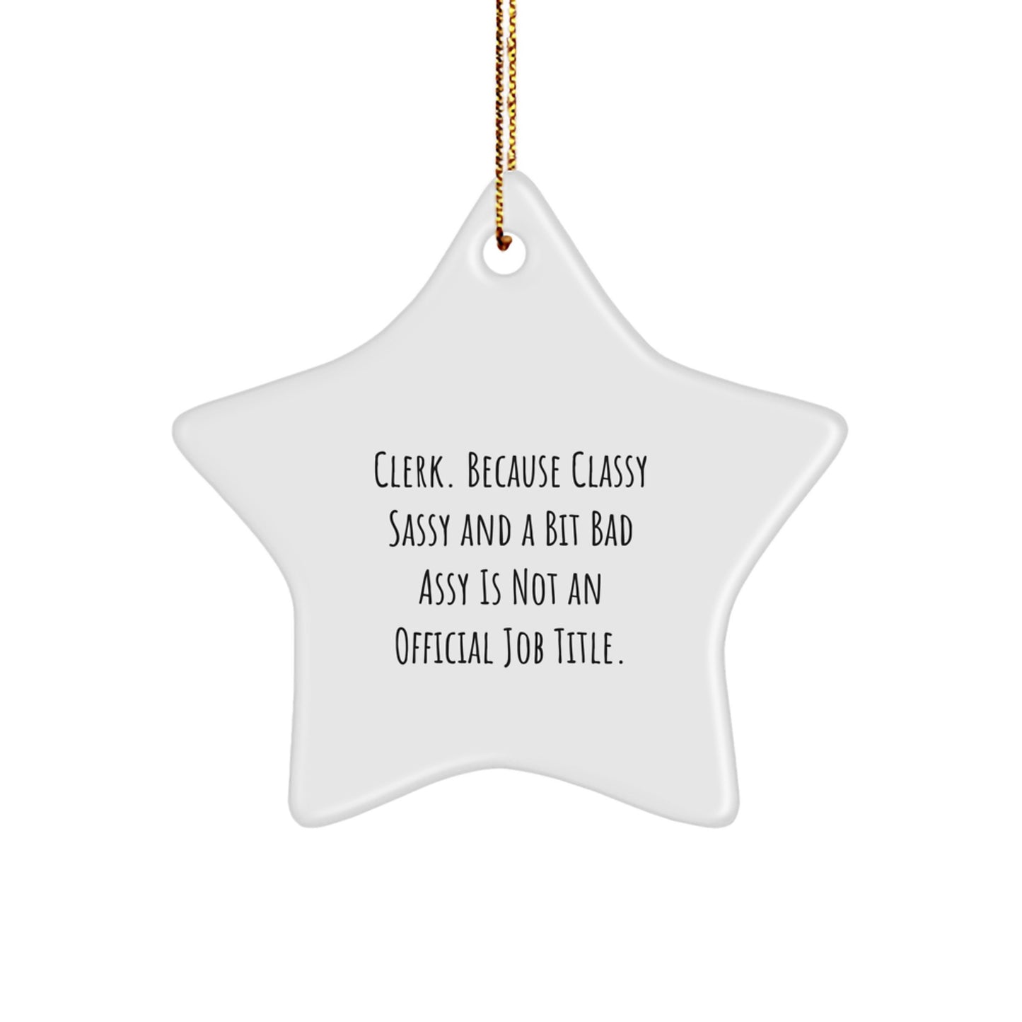 Clerk Gifts from Friends, Women, or Family - 'Clerk. Because Classy Sassy And A Bit Fearlessy Is Not An Official Job Title.' Adjustable Star Ornament for Christmas - Image 1