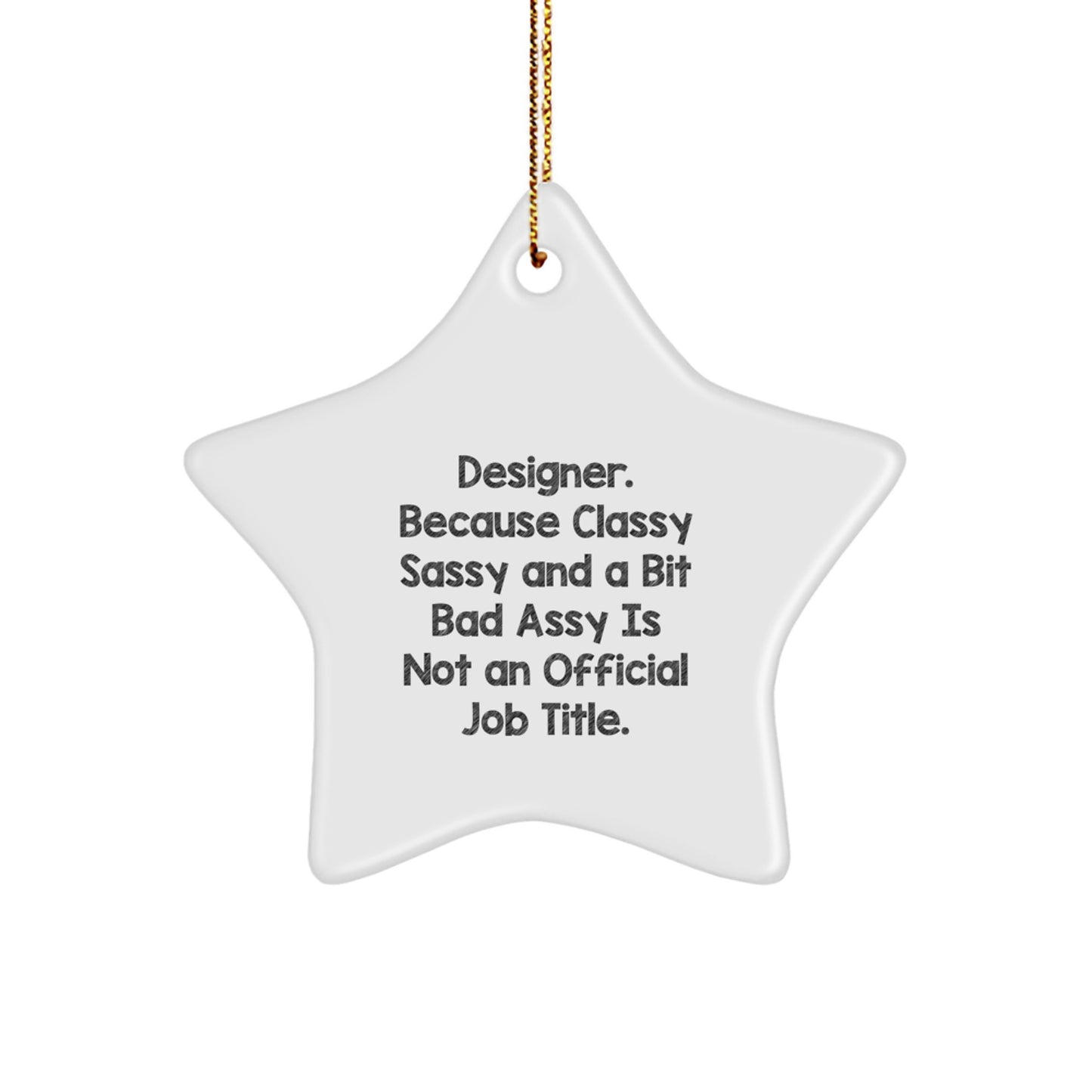 Designer Gifts from Friends, Family, or Coworkers - 'Designer. Because Classy Sassy And A Bit Fearlessy Is Not An Official Job Title.' Star Ornament for Christmas - Image 1