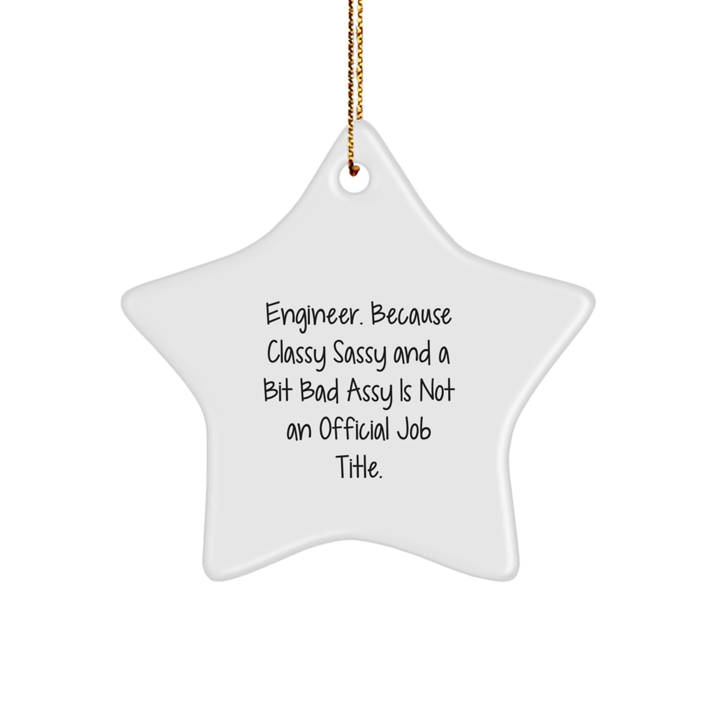Funny Engineer Gifts, Star Ornament, Christmas Unique Gifts from Friends to Men - Engineer Because Classy Sassy And A Bit Fearlessy Is Not An Official Job Title. - Image 1