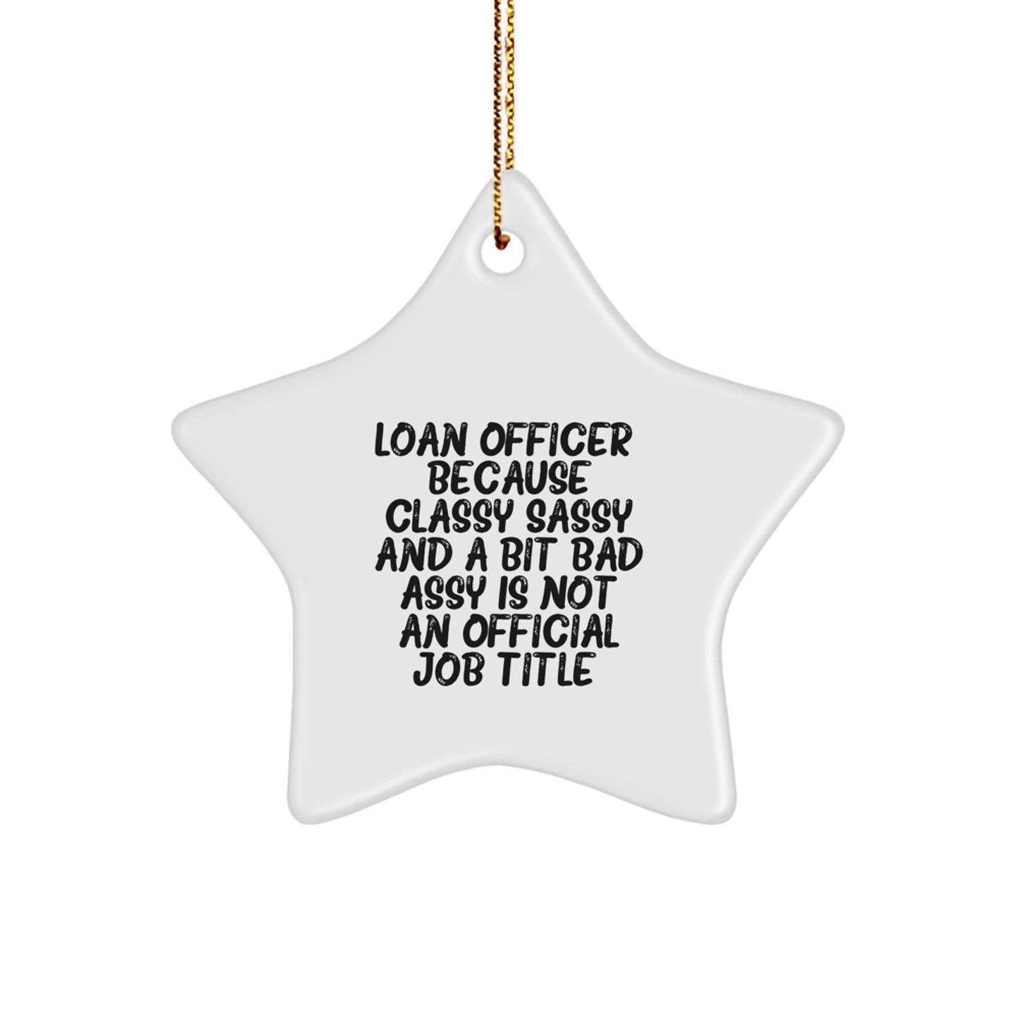 Funny Loan Officer Gifts from Friends, Christmas Unique Star Ornaments for Loan Officer Coworkers, Star Ornament Quote - Classy Sassy And A Bit Fearlessy Is Not An Official Job Title. - Image 1