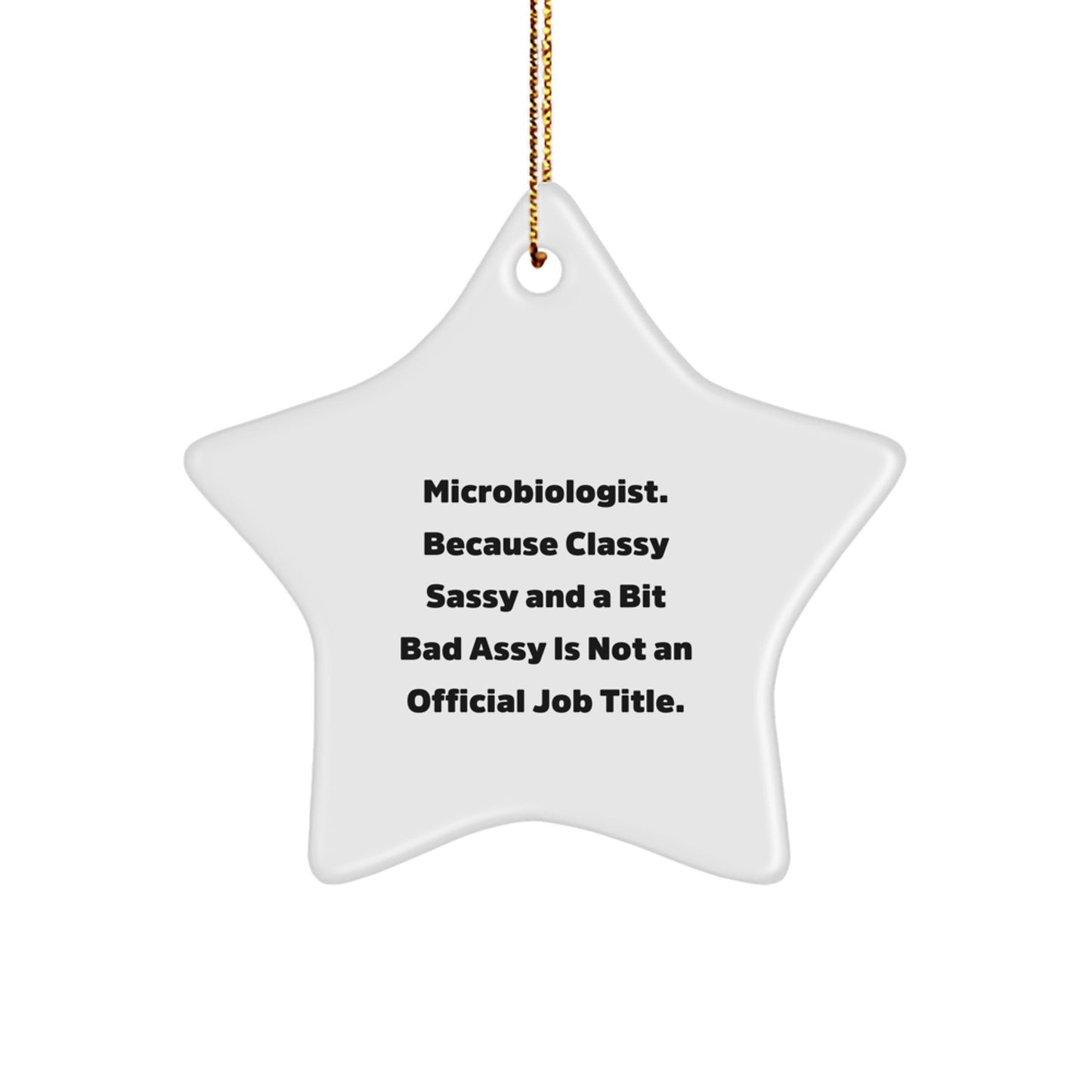 Funny Microbiologist Gifts, 'Microbiologist. Because Classy Sassy And A Bit Fearlessy Is Not An Official Job Title.' Star Ornament for Christmas, Gifts from Friends and Family - Image 1