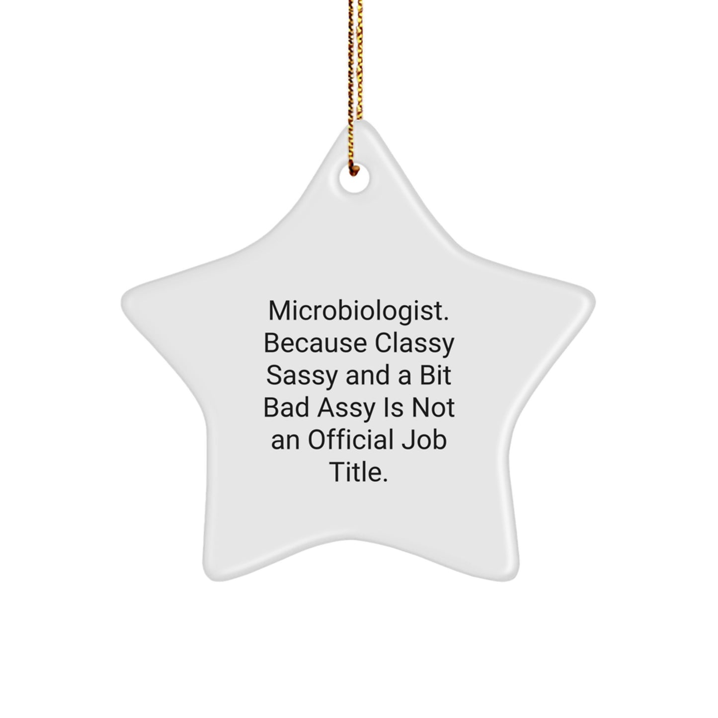 Microbiologist Gifts from Friends, 'Microbiologist. Because Classy Sassy And A Bit Fearlessy Is Not An Official Job Title.' Star Ornament for Christmas, Unique Gift for Microbiologist - Image 1