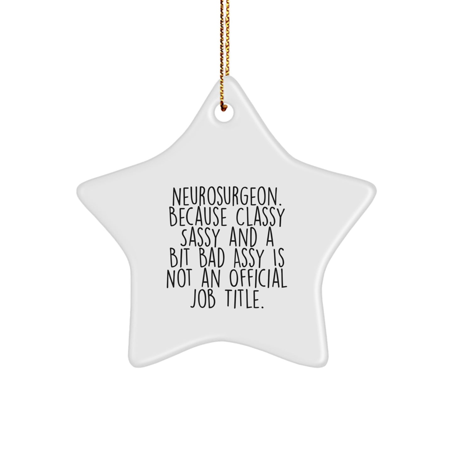 Funny Neurosurgeon Gifts, 'Neurosurgeon. Because Classy Sassy And A Bit Fearlessy Is Not An Official Job Title.' Star Ornament for Christmas, Gifts from Men to Neurosurgeon Friends - Image 1