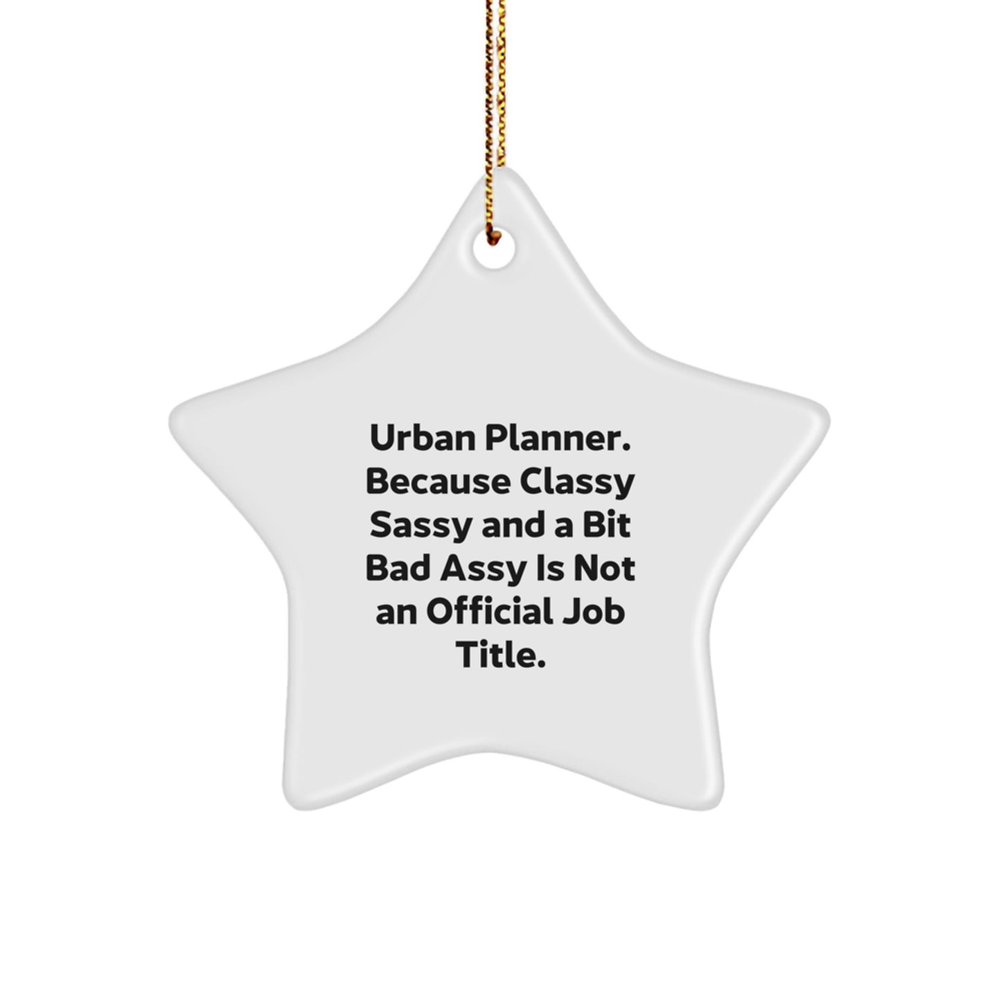Urban Planner Gifts, Funny Star Ornament for Christmas, 'Urban Planner. Because Classy Sassy And A Bit Fearlessy Is Not An Official Job Title.' - Image 1