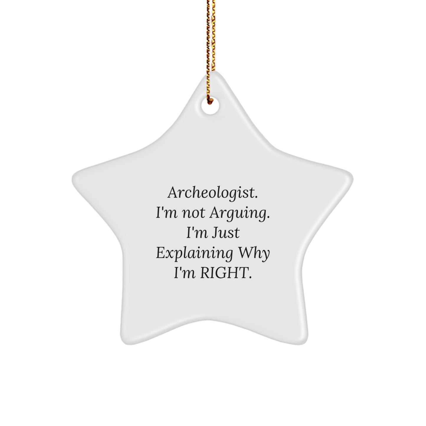 Funny Archeologist Gifts for Friends from Men, Archeologist Star Ornament, I'm Not Arguing. I'm Just Explaining Why I'm Right. - Christmas Unique Gifts - Image 1