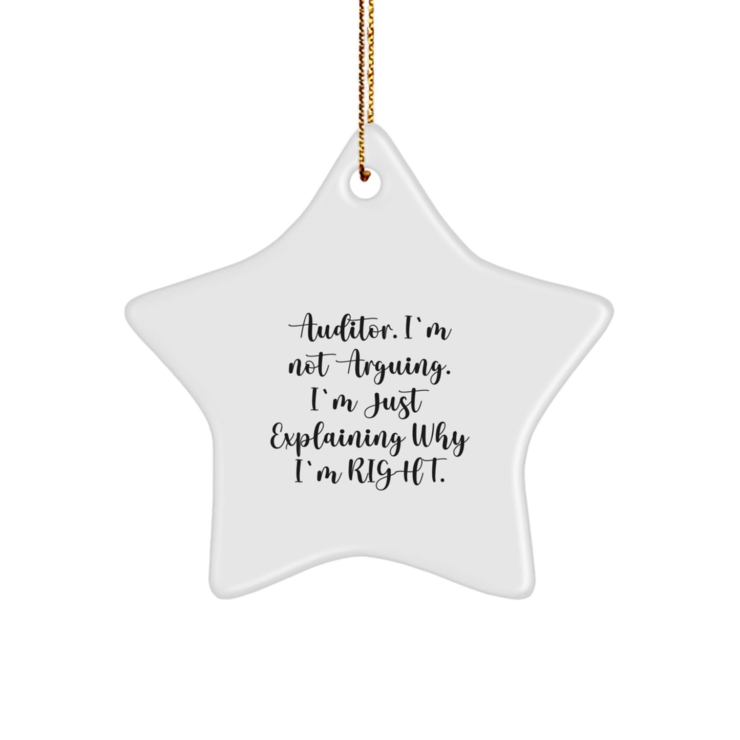 Funny Auditor Gifts, Star Ornament with 'Auditor. I'm Not Arguing. I'm Just Explaining Why I'm Right.' Quote, Gifts from Friends or Family for Auditor, Christmas Unique Gifts - Image 1
