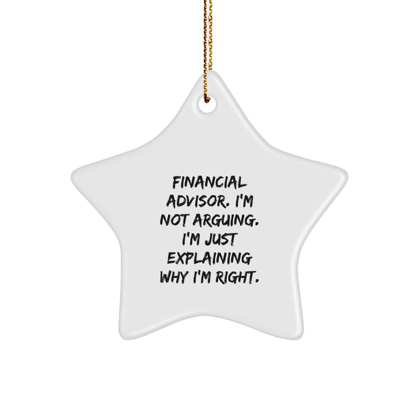 Funny Financial Advisor Gifts from Friends, Christmas Unique Star Ornament for Financial Advisors, I'm Not Arguing, I'm Just Explaining Why I'm Right - Image 1