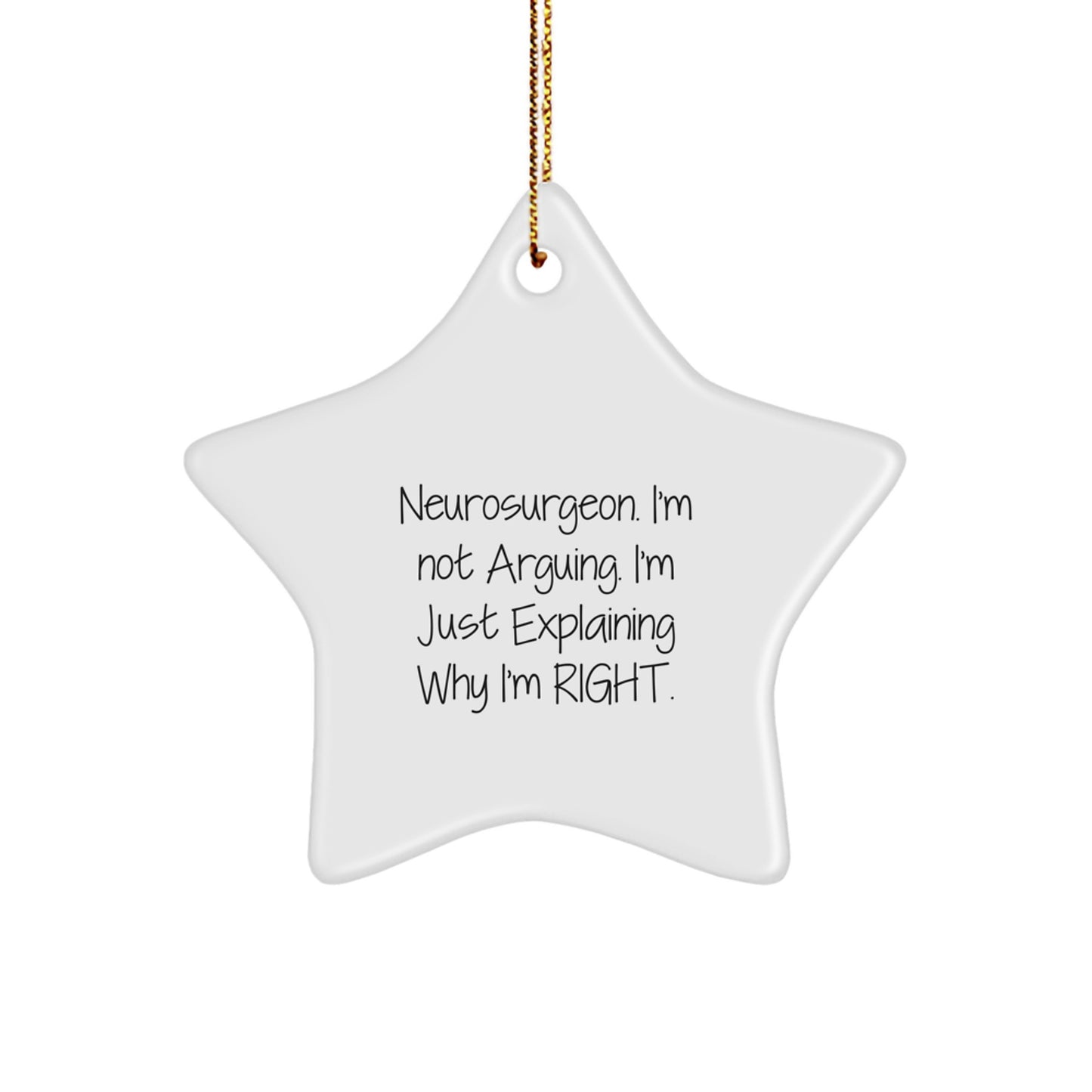 Funny Neurosurgeon Gifts for Him from Friends - Christmas Star Ornament, 'I'm Not Arguing. I'm Just Explaining Why I'm Right.' - Image 1
