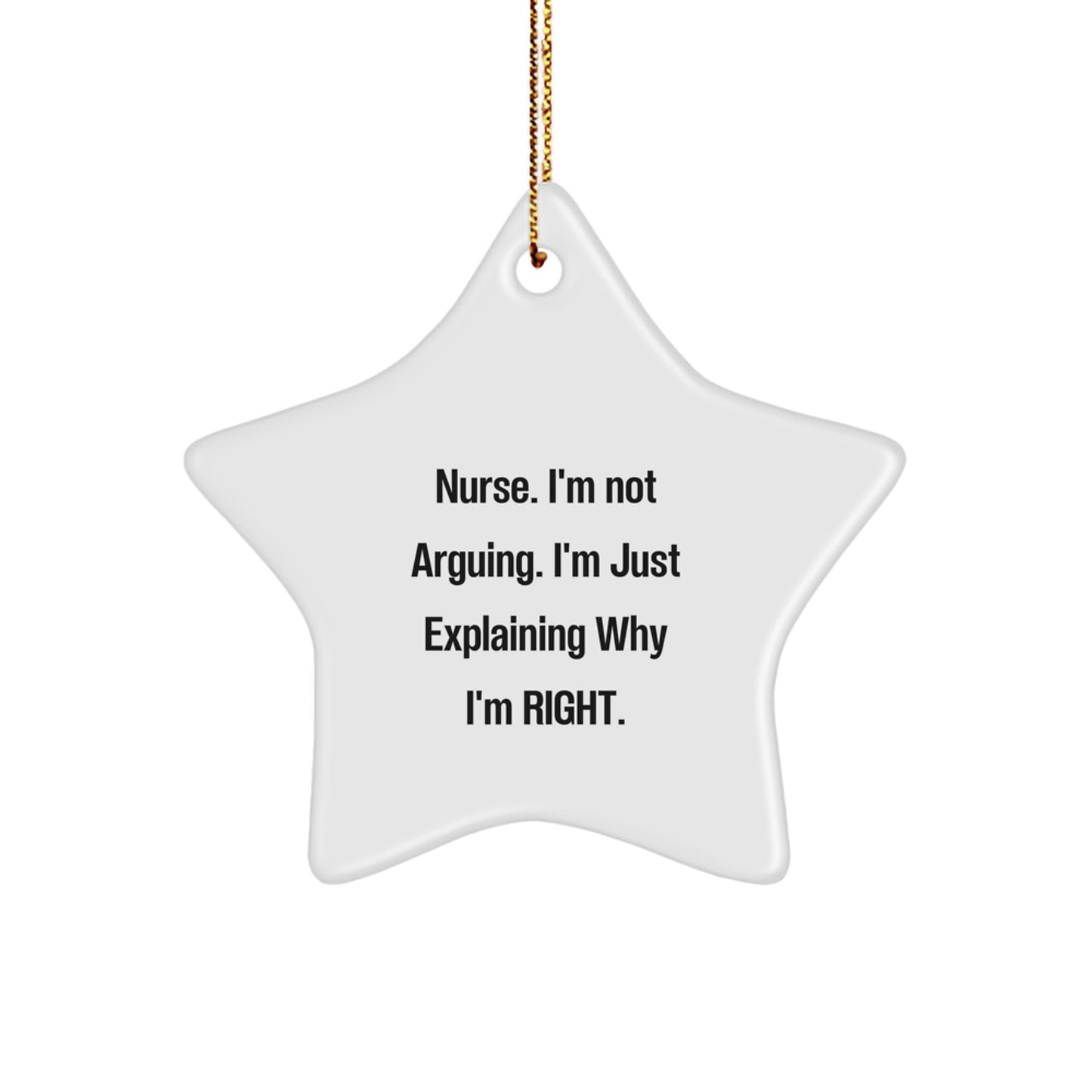 Funny Nurse Gifts from Friends - 'I'm Not Arguing. I'm Just Explaining Why I'm Right.' Star Ornament for Christmas - Image 1
