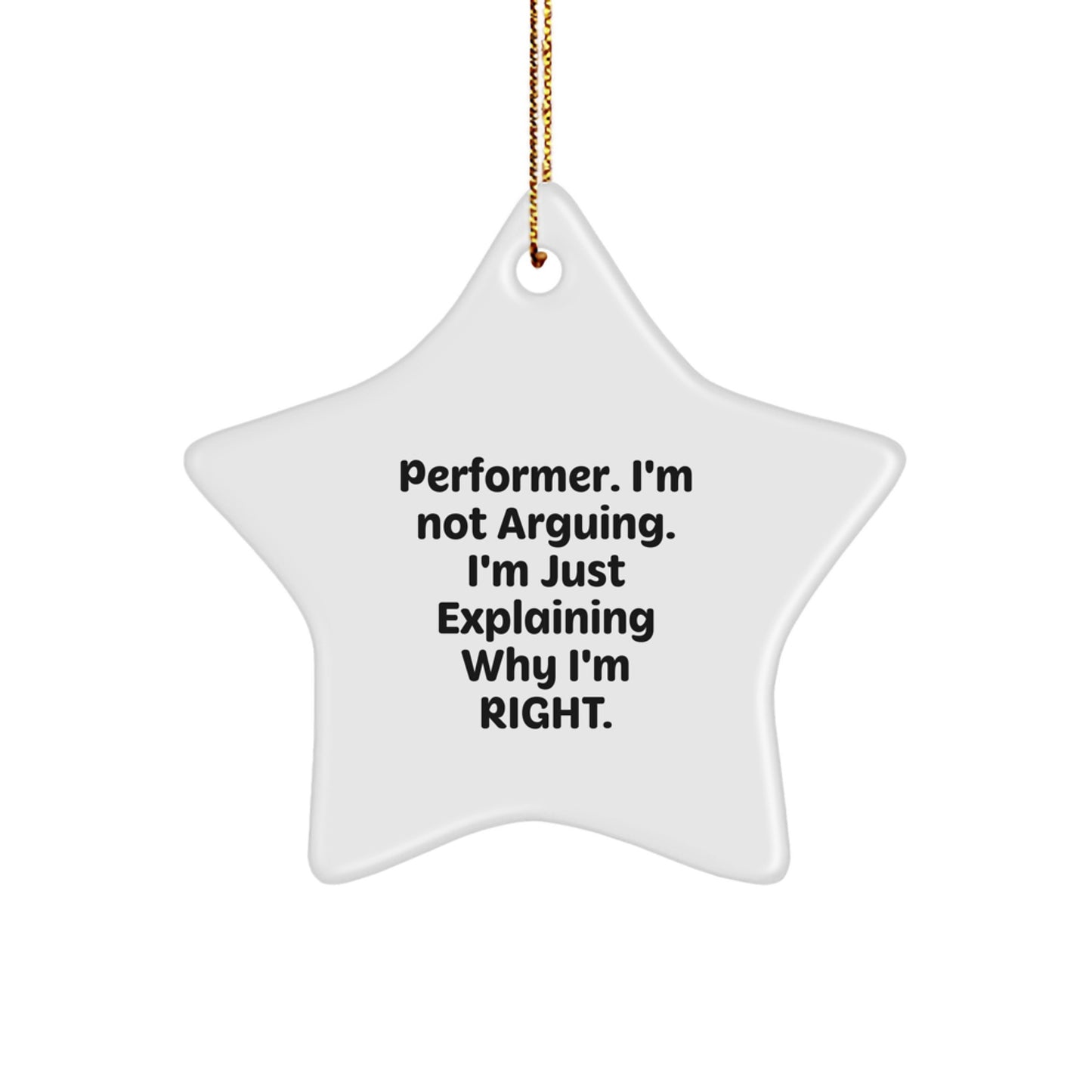 Funny Performer Gifts from Men, Gifts for Performers, Star Ornament, 'I'm Not Arguing. I'm Just Explaining Why I'm Right.' Christmas Unique - Image 1