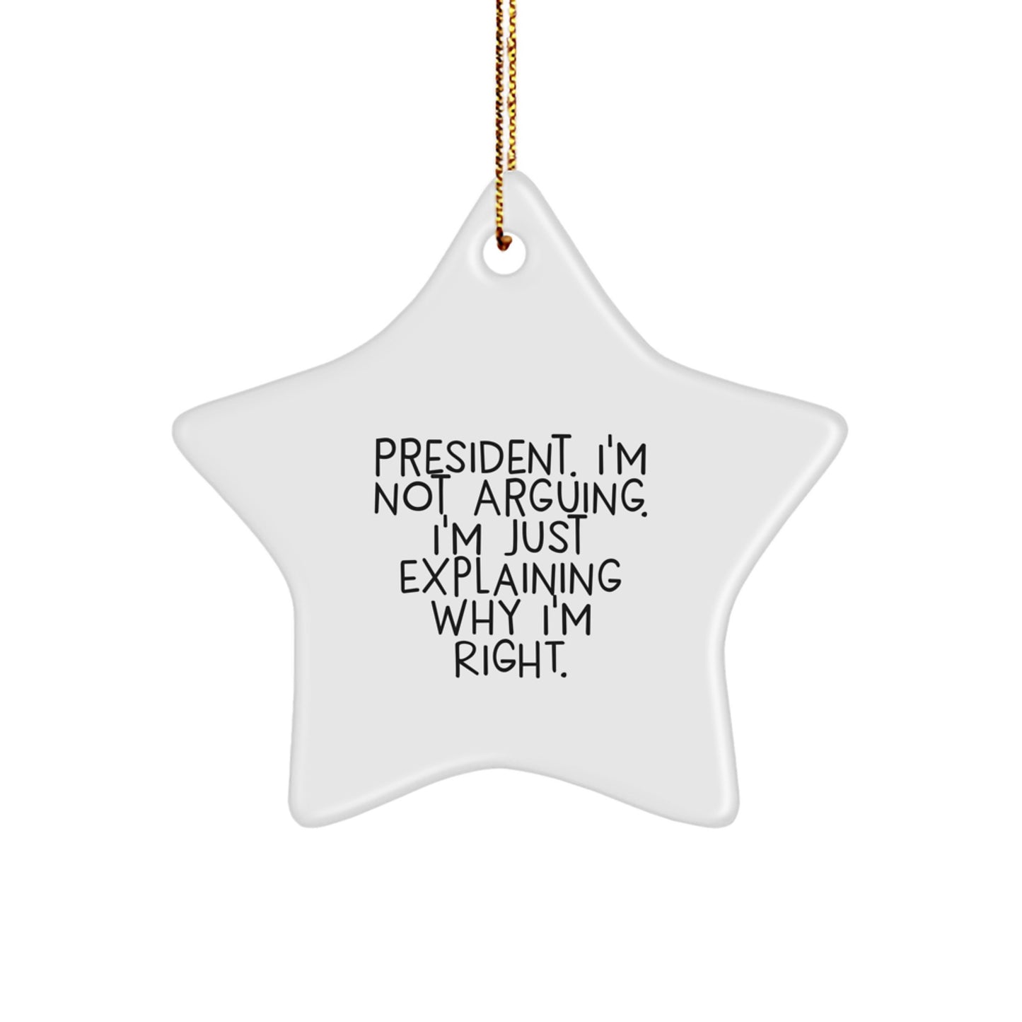 President Star Ornament, Funny Quote 'I'm Not Arguing, I'm Just Explaining Why I'm Right' Gifts from Men for Christmas Unique Gifts - Image 1