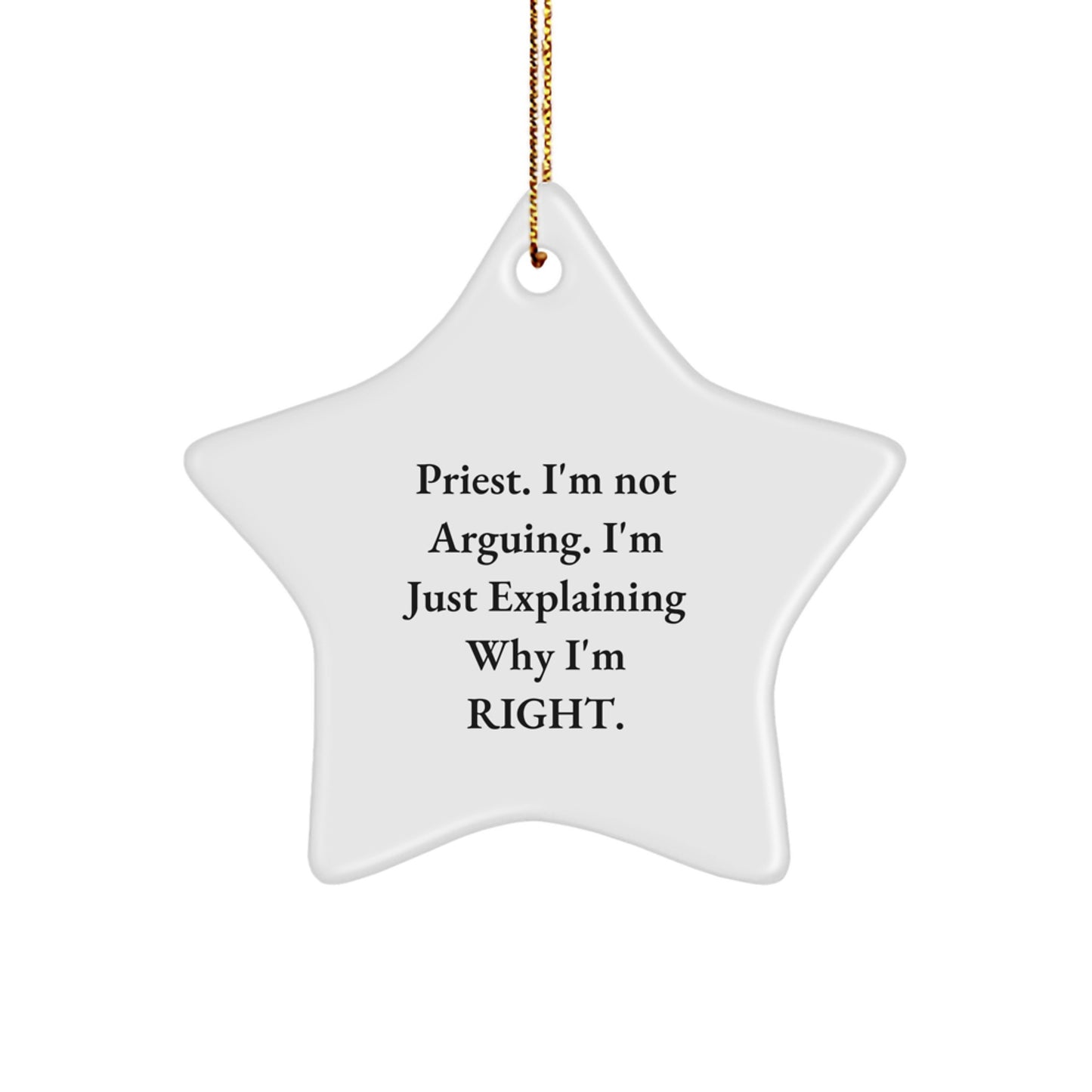 Funny Christmas Unique Gifts from Friends to Priest Star Ornament, 'I'm Not Arguing, I'm Just Explaining Why I'm Right' - Unique Priest Gifts for Christmas - Image 1