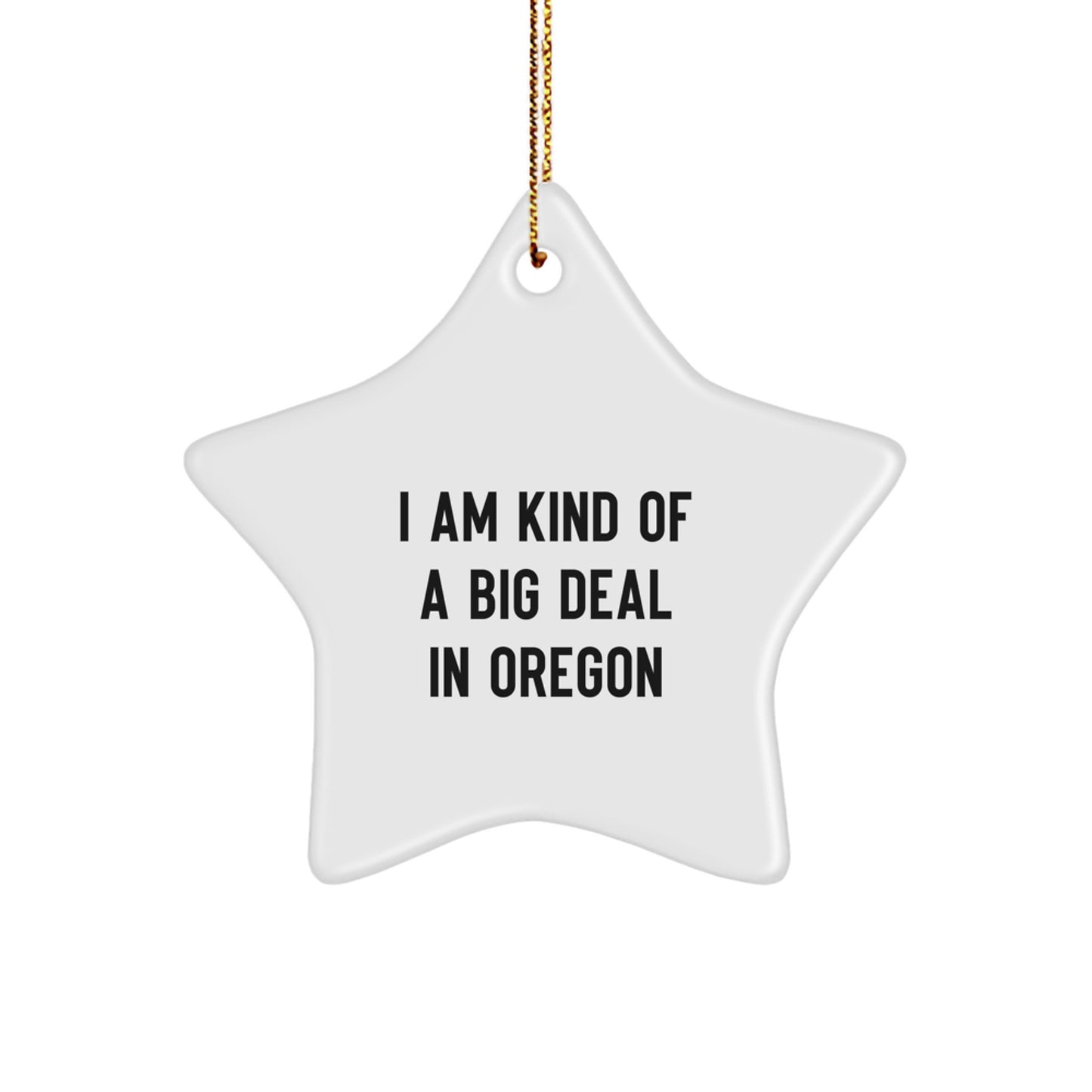 Funny Star Ornament Gifts from Oregon - I Am Kind Of A Prime Selection In Oregon, Christmas Unique Gifts for Men, Women, Friends, Coworkers, Family - Image 1