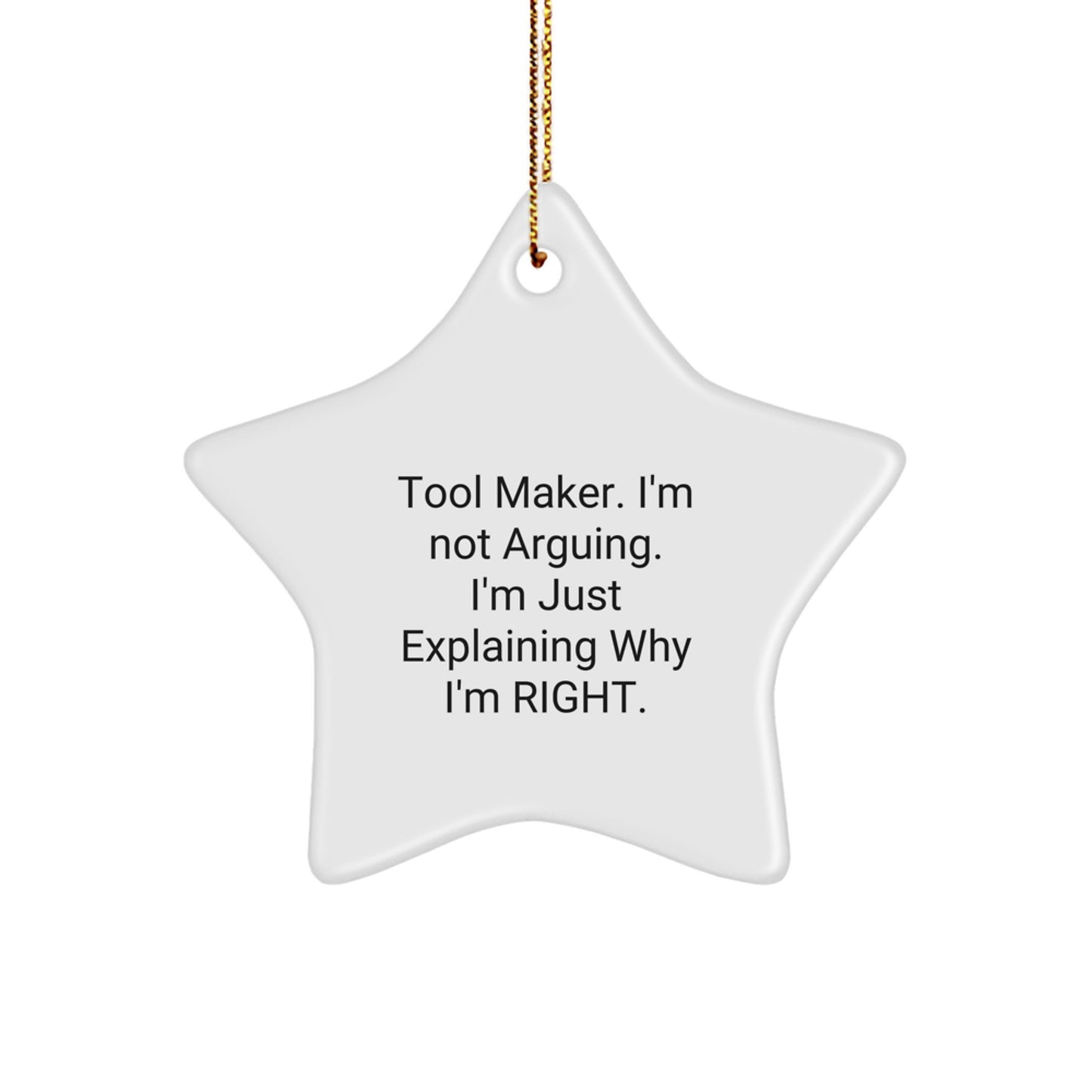 Funny Tool Maker Gifts, Tool Maker Star Ornament, 'I'm Not Arguing. I'm Just Explaining Why I'm Right.' - Tool Maker Gifts from Friends and Family - Men's Christmas Unique Gift - Image 1