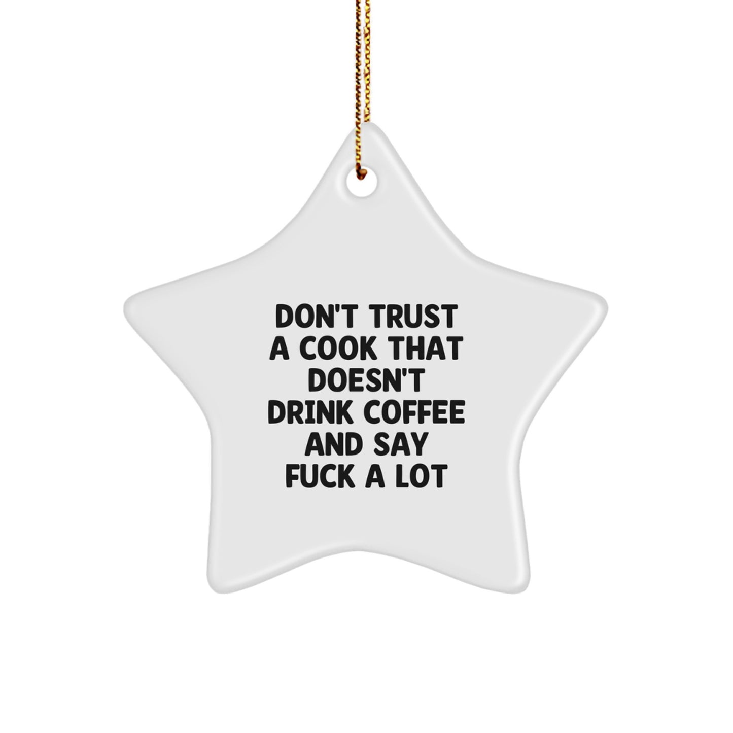 Funny Cook Gifts from Men to Friends - Don't Trust A Cook That Doesn't Drink Coffee And Say 'F--k A Lot' - White Star Ornament for Christmas - Image 1
