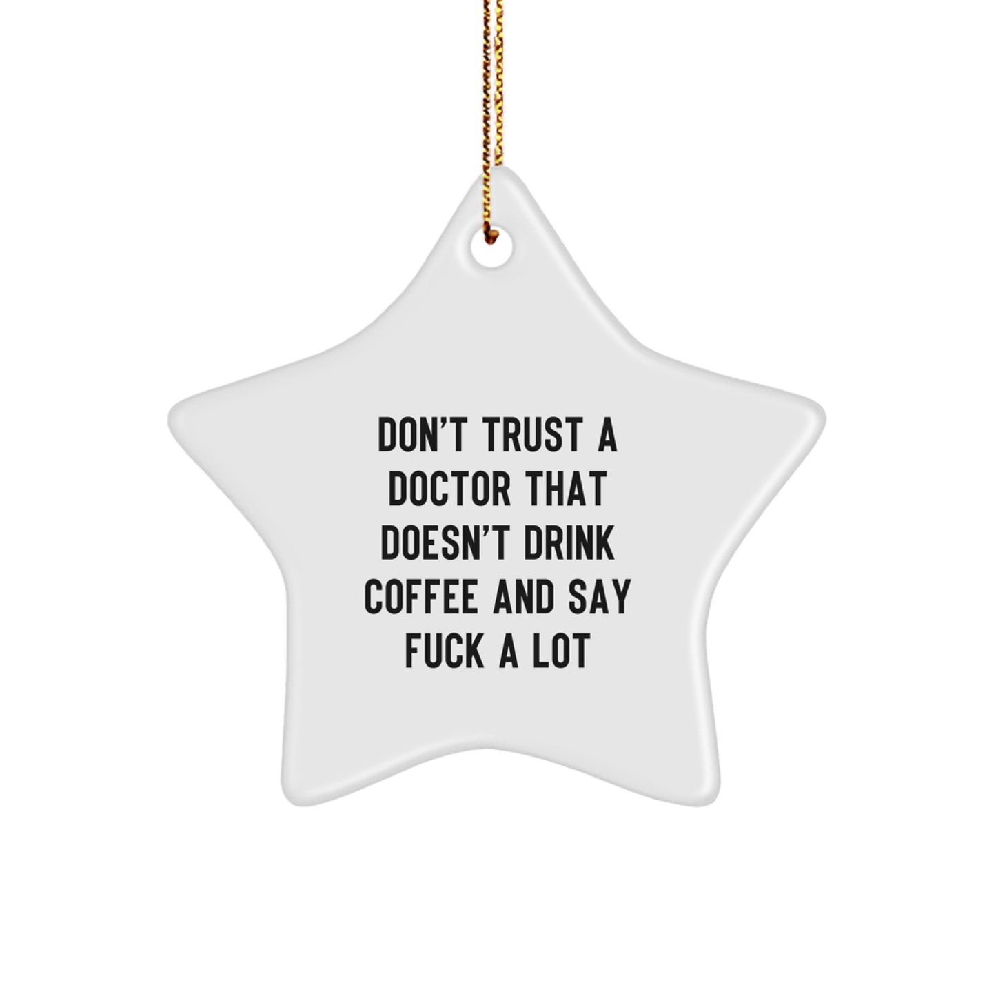 Funny Doctor Gifts, Don't Trust A Doctor That Doesn't Drink Coffee And Say F--k A Lot Star Ornament for Doctor Friends, Gifts from Men to Doctor Coworkers on Christmas - Image 1