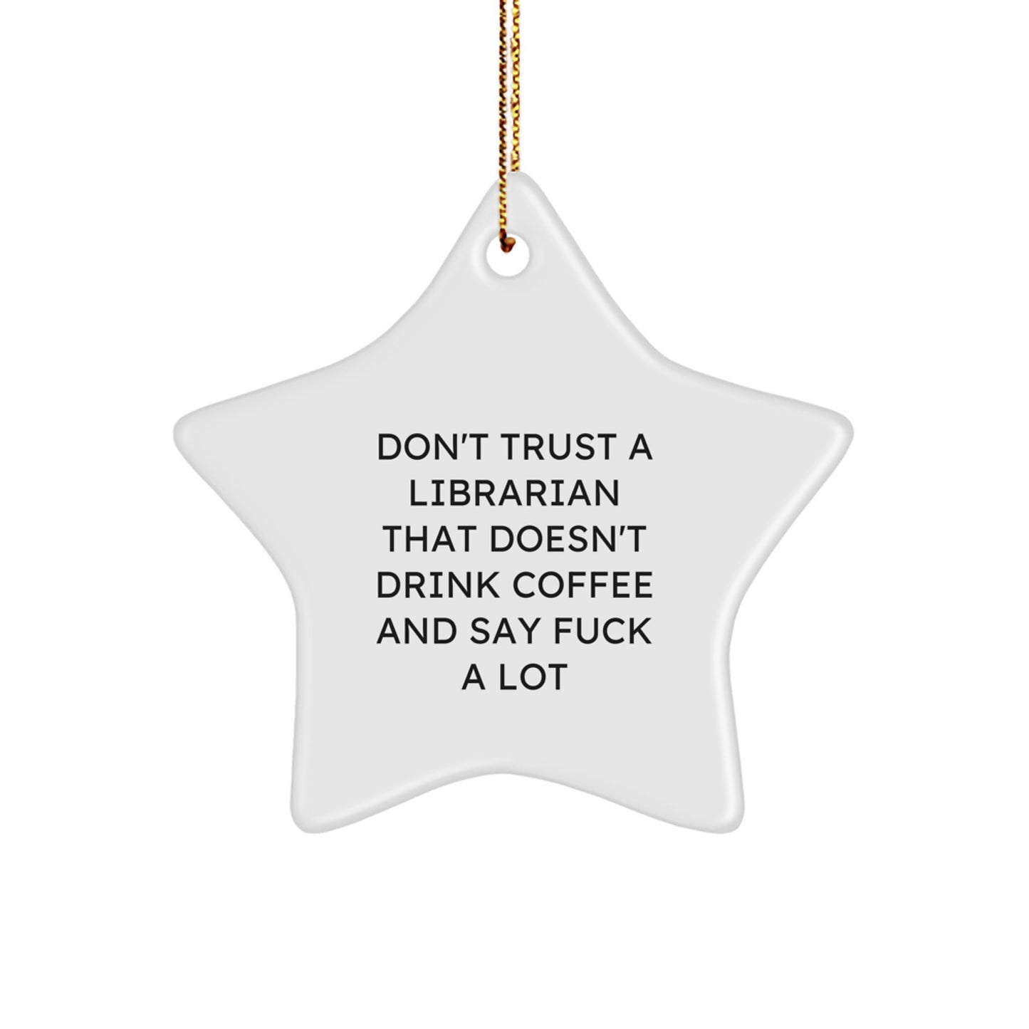 Funny Librarian Gifts, Don't Trust A Librarian That Doesn't Drink Coffee And Say F--k A Lot, Star Ornament, Christmas Unique Presents from Friends or Family - Image 1