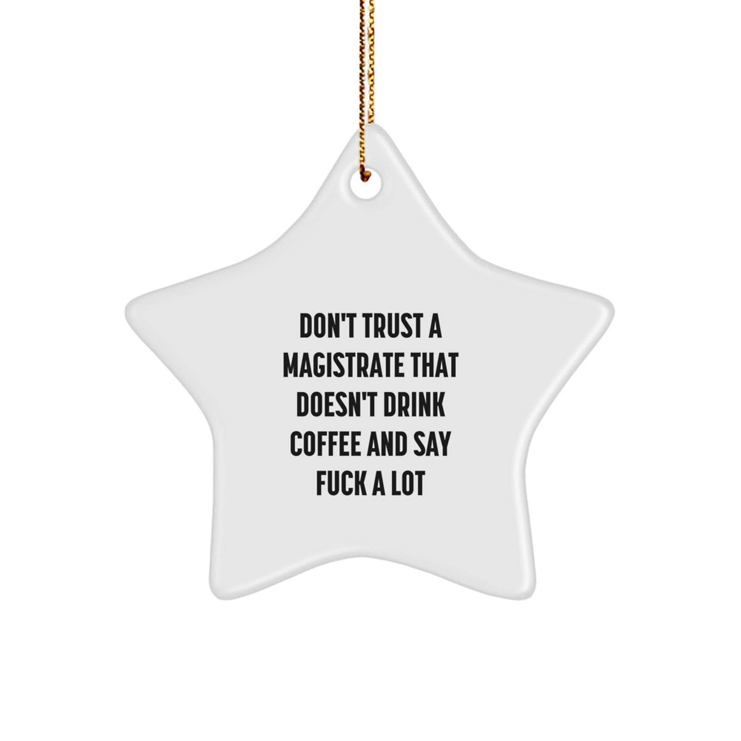Funny Magistrate Gifts from Men, Women, Friends, Coworkers, Family - 'Don't Trust A Magistrate That Doesn't Drink Coffee' Star Ornament for Magistrates, Christmas Unique Gifts - Image 1