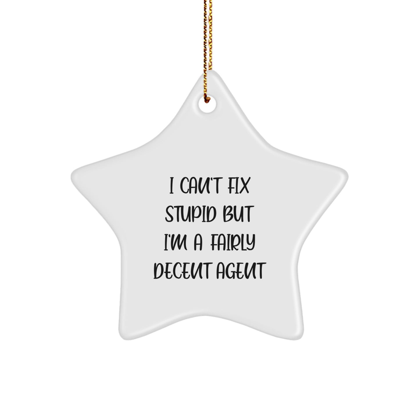 Funny Agent Gifts, I Can't Fix Stupid But I'm A Fairly Decent Star Ornament for Christmas, Gifts from Family to Agent - Image 1