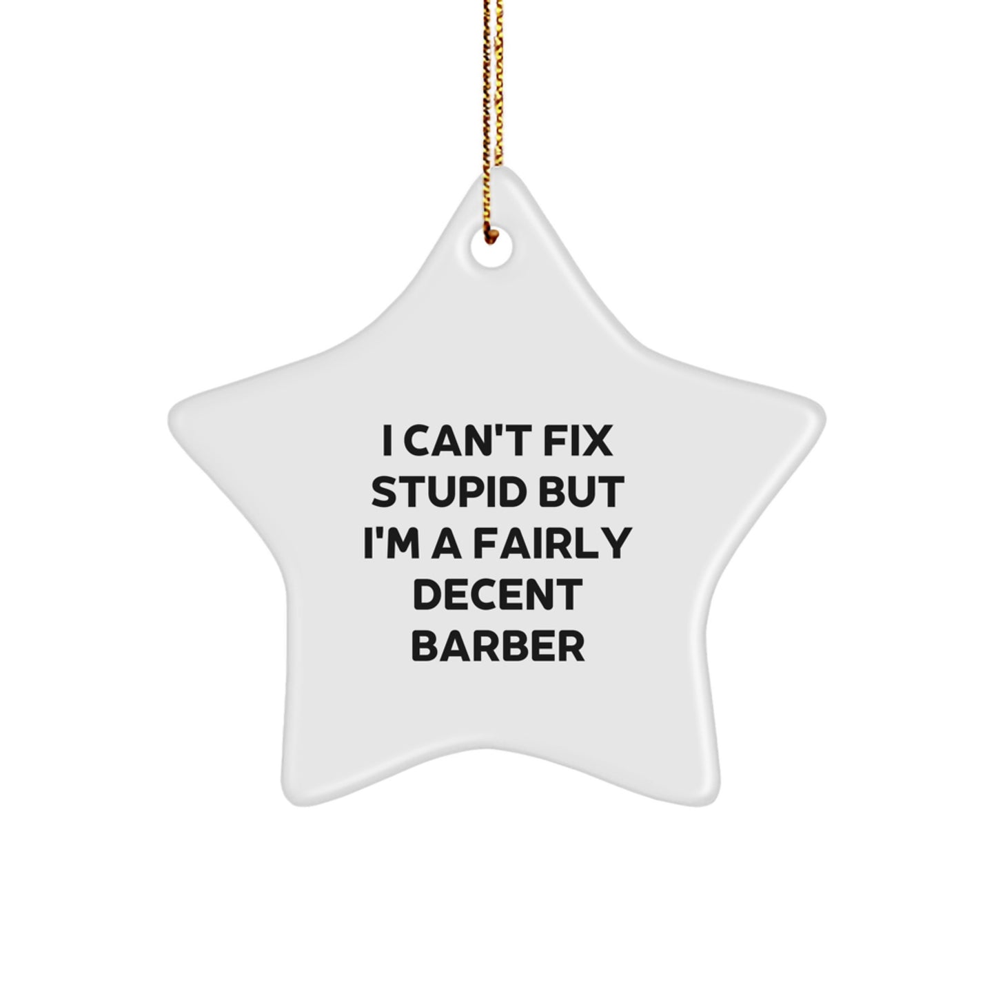 Funny Barber Gifts, Star Ornament for Men, Women, Friends, Coworkers, Family - 'I Can't Fix Stupid But I'm A Decent Barber' Christmas Unique Gifts - Image 1