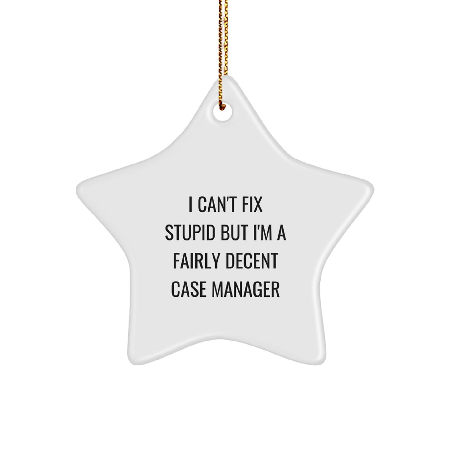Funny Case Manager Gifts from Men to Friends - Unique Star Ornament with I Can't Fix Stupid But I'm A Fairly Decent Quote for Christmas - Image 1