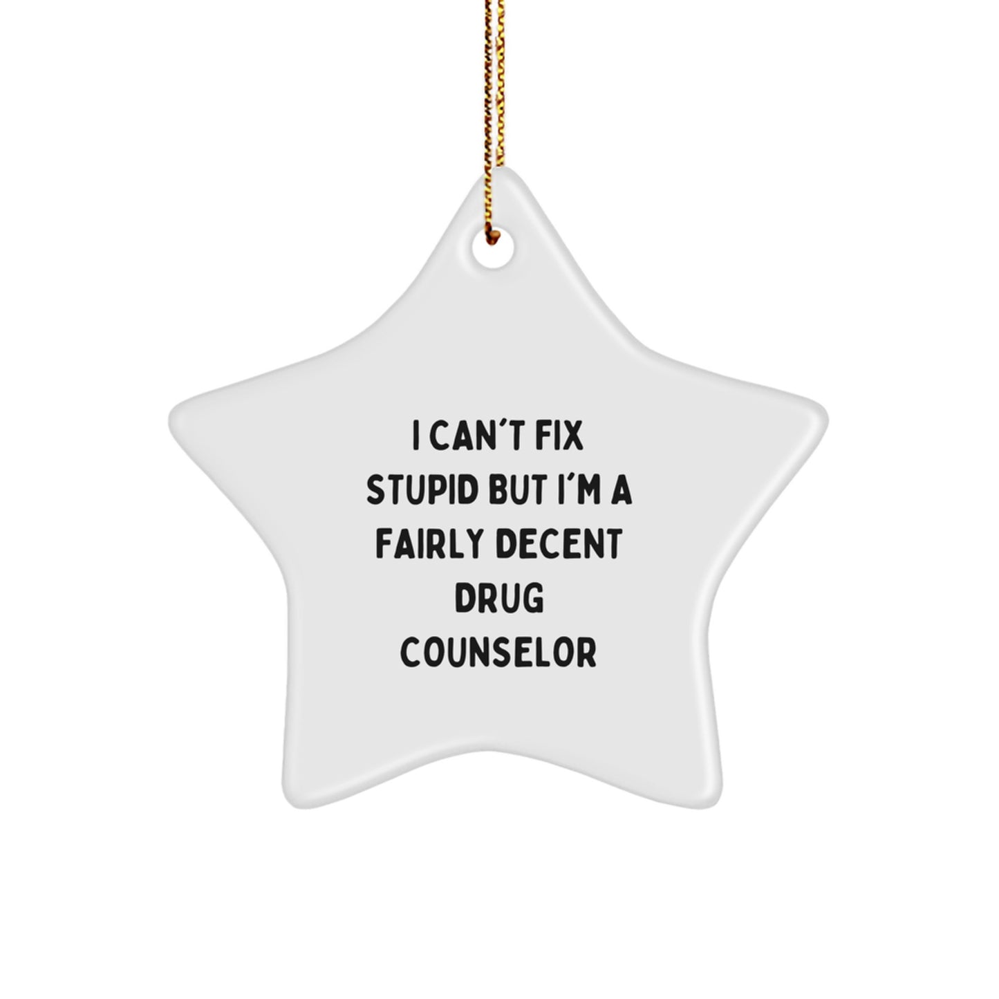 Funny Gift for Drug Counselors - I Can't Fix Stupid Star Ornament, Christmas Unique Gifts from Friends to Coworkers, Decorate Your Office - Image 1
