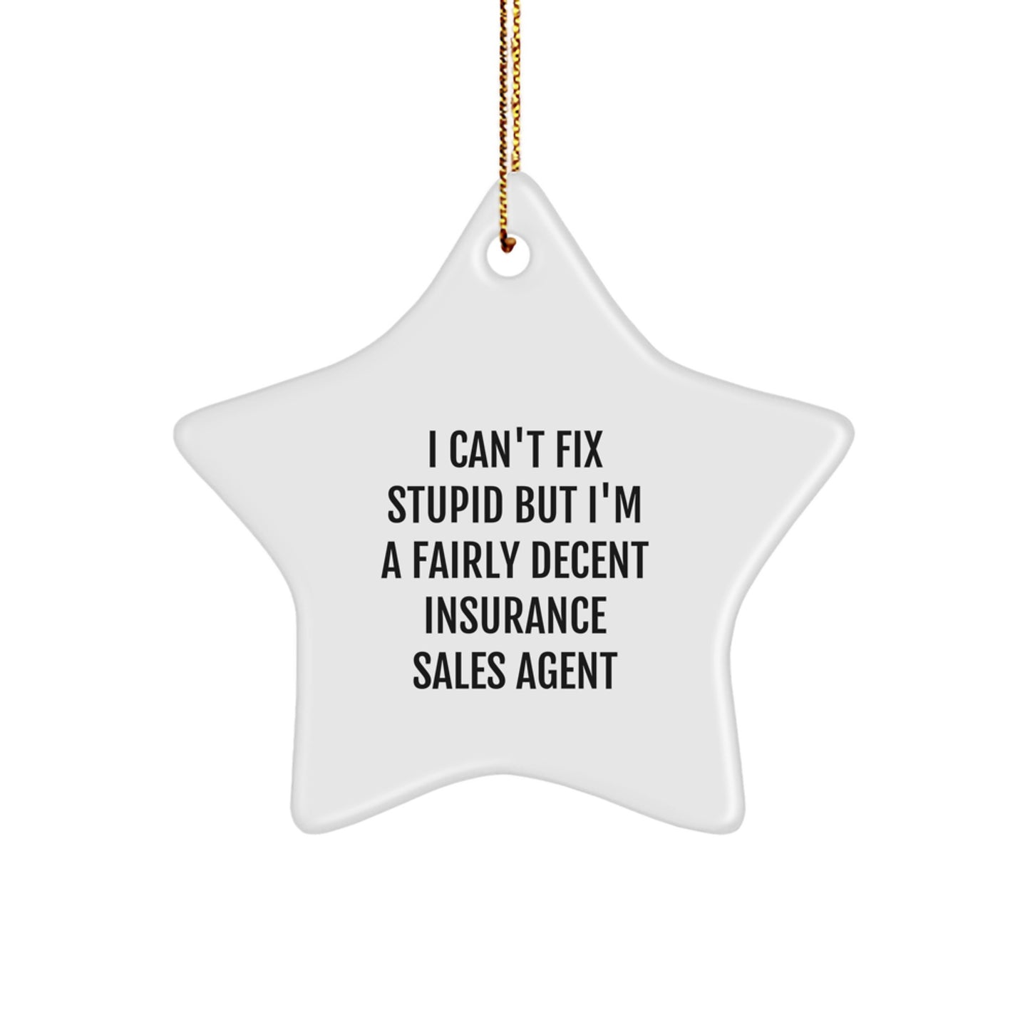 Funny Insurance Sales Agent Gifts for Christmas - 'I Can't Fix Stupid But I'm A Fairly Decent' Star Ornament from Gifts for Insurance Sales Agent - Image 1