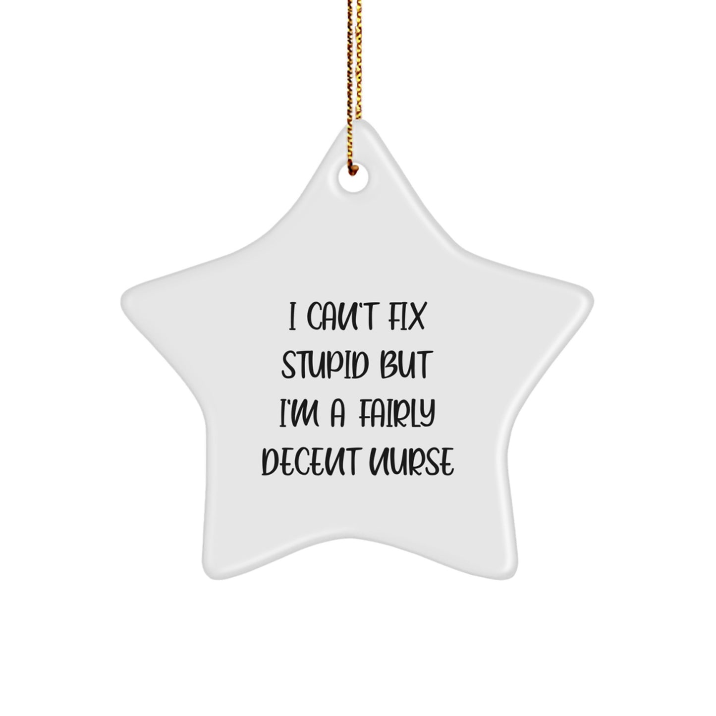 Nurse Gifts from Friends, Unique Star Ornaments for Christmas, 'I Can't Fix Stupid But I'm A Fairly Decent Nurse' Quote, Funny Nurse Present - Image 1