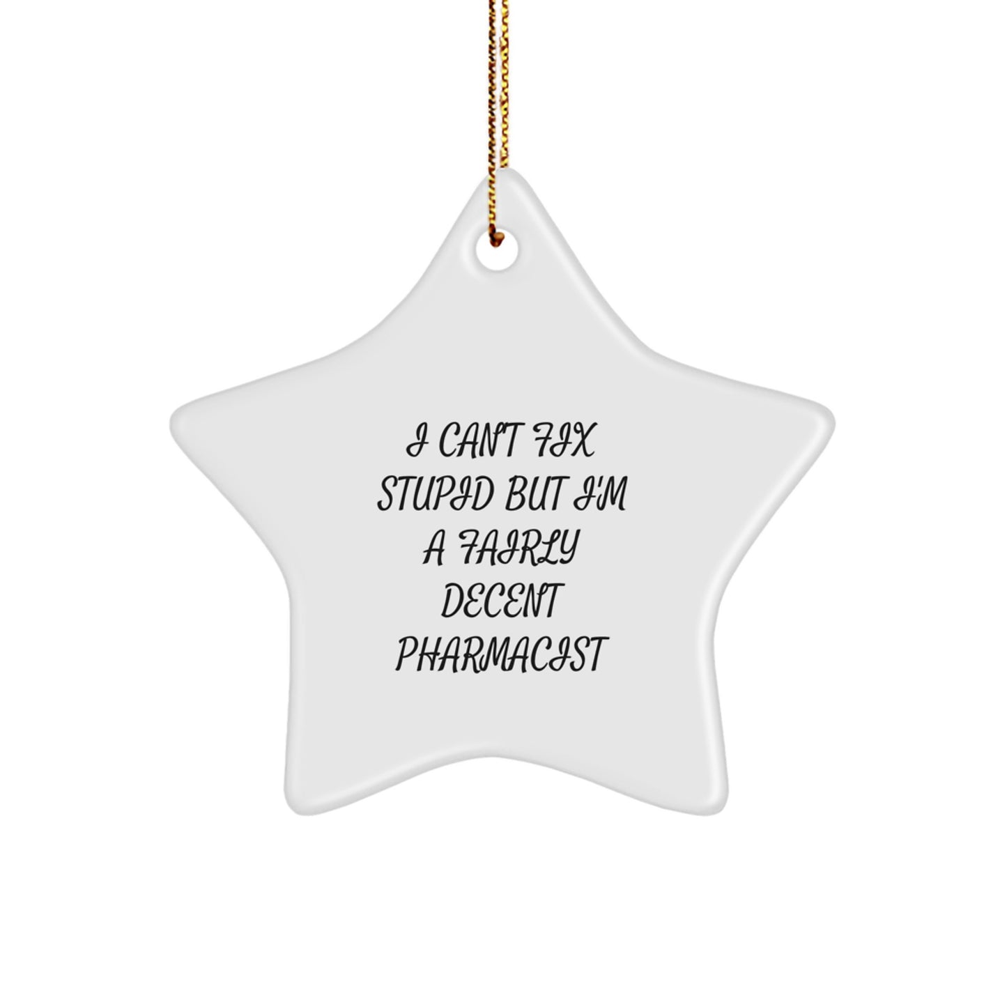 Funny Pharmacist Gifts - I Can't Fix Stupid But I'm A Fairly Decent Pharmacist Star Ornament for Pharmacist Men - Image 1