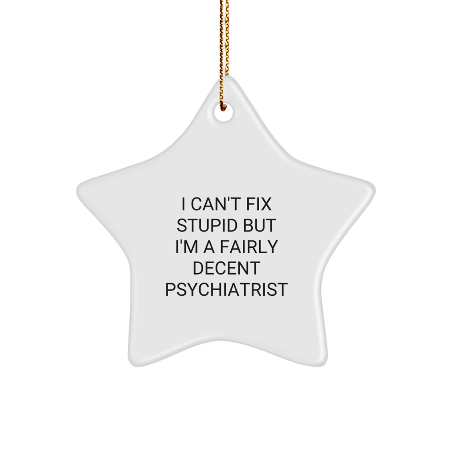 Funny Psychiatrist Star Ornament Gifts from Friends for Men and Women, I Can't Fix Stupid But I'm A Fairly Decent Psychiatrist Christmas Unique Decorations - Image 1